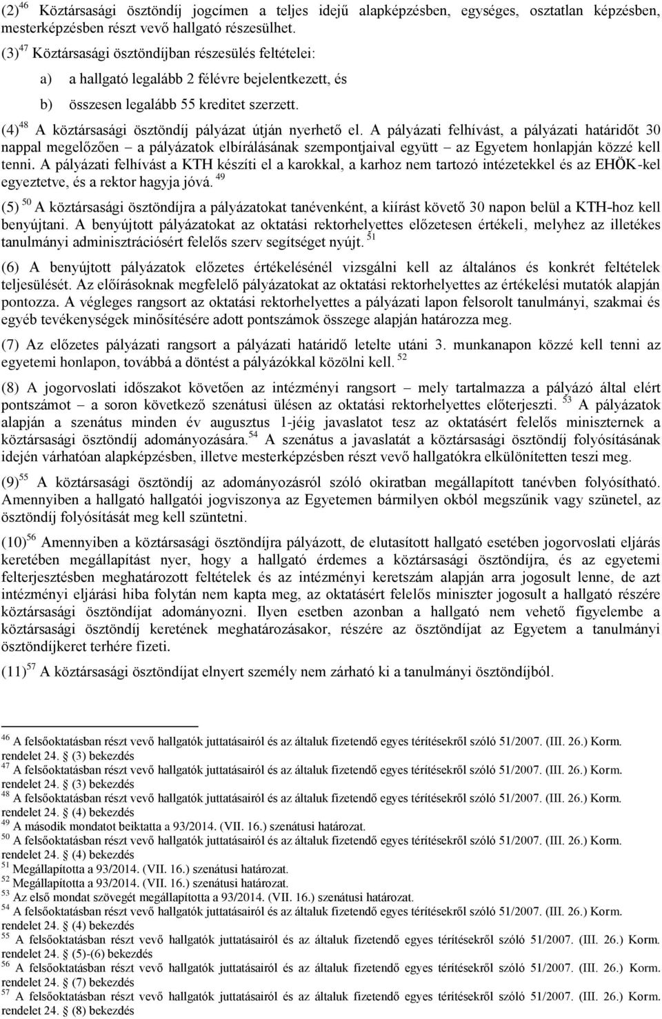 (4) 48 A köztársasági ösztöndíj pályázat útján nyerhető el.