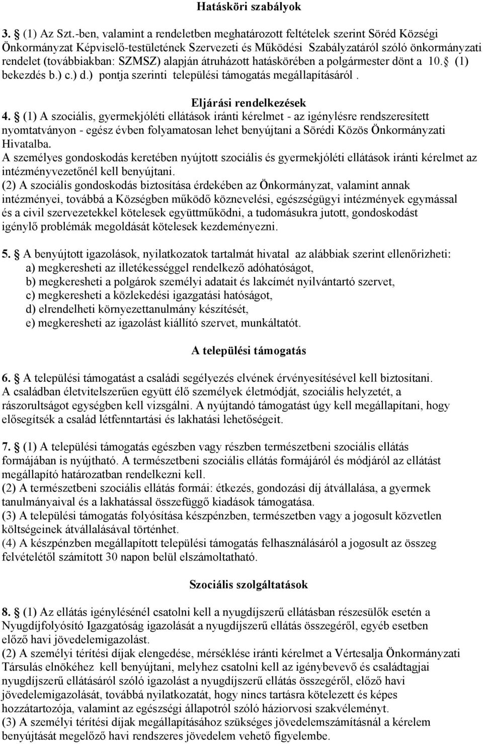 SZMSZ) alapján átruházott hatáskörében a polgármester dönt a 10. (1) bekezdés b.) c.) d.) pontja szerinti települési támogatás megállapításáról. Eljárási rendelkezések 4.