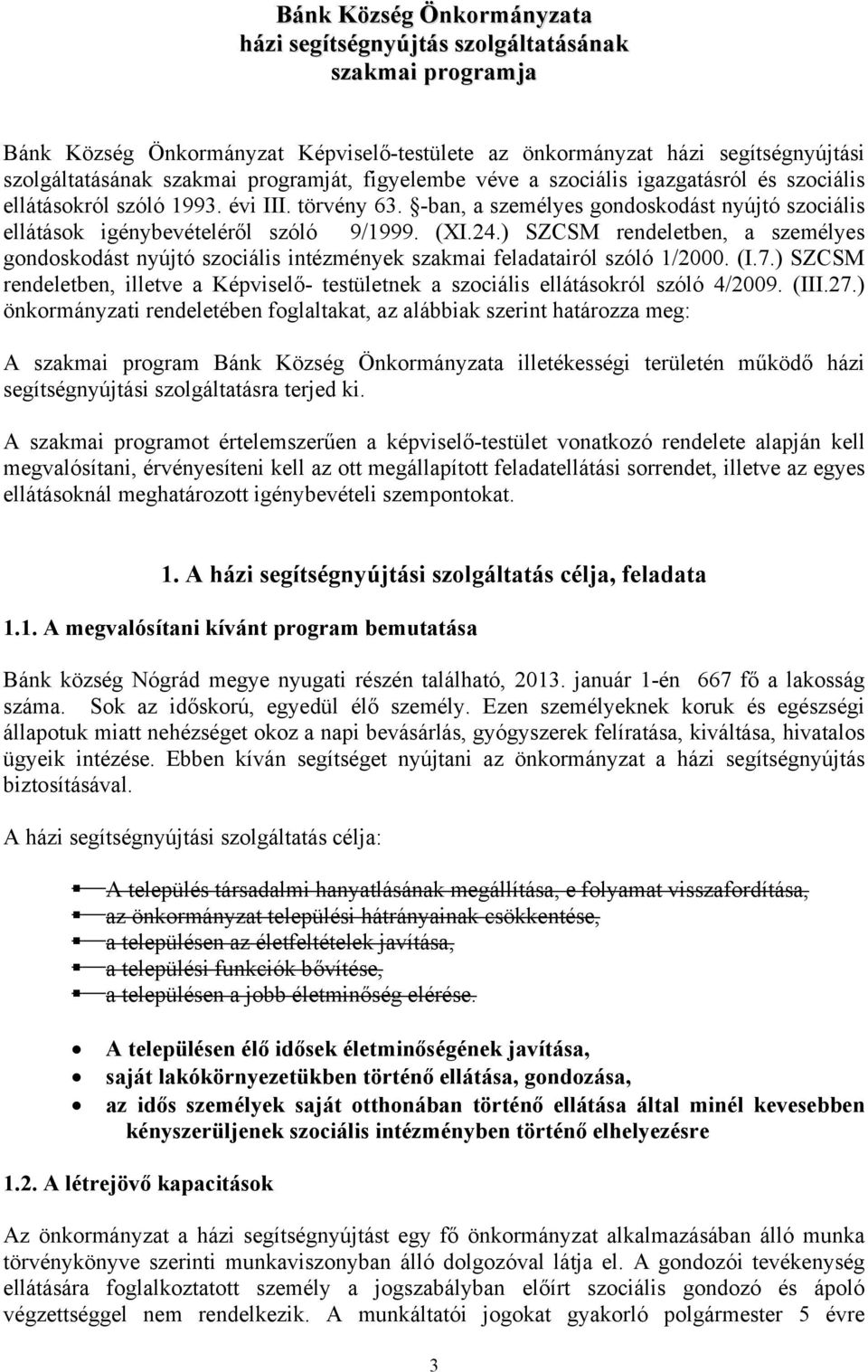 (XI.24.) SZCSM rendeletben, a személyes gondoskodást nyújtó szociális intézmények szakmai feladatairól szóló 1/2000. (I.7.