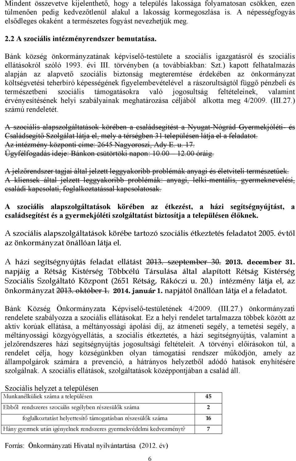 Bánk község önkormányzatának képviselő-testülete a szociális igazgatásról és szociális ellátásokról szóló 1993. évi III. törvényben (a továbbiakban: Szt.