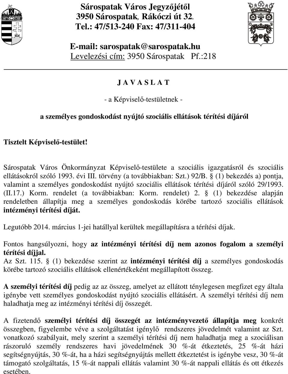 Sárospatak Város Önkormányzat Képviselő-testülete a szociális igazgatásról és szociális ellátásokról szóló 1993. évi III. törvény (a továbbiakban: Szt.) 92/B.