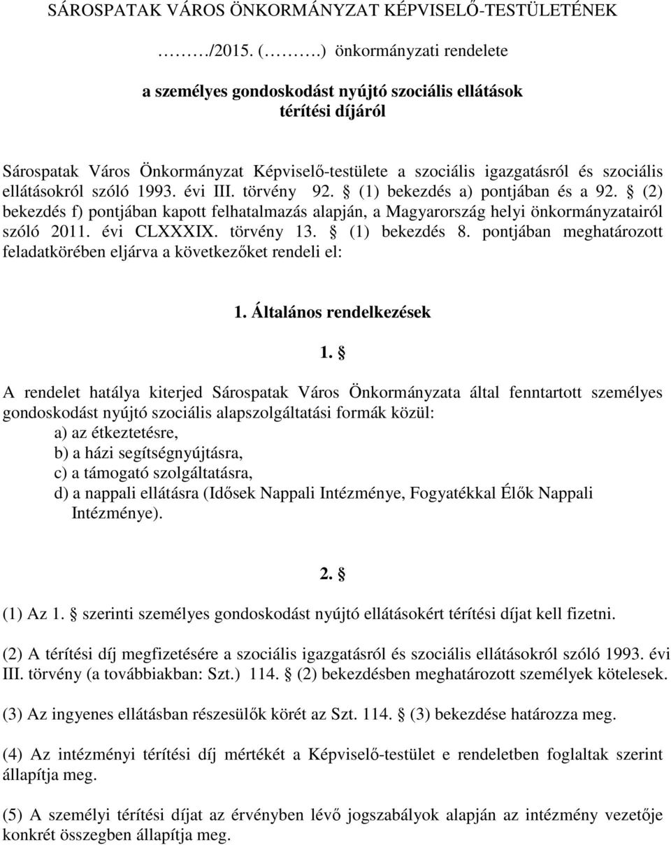 szóló 1993. évi III. törvény 92. (1) bekezdés a) pontjában és a 92. (2) bekezdés f) pontjában kapott felhatalmazás alapján, a Magyarország helyi önkormányzatairól szóló 2011. évi CLXXXIX. törvény 13.