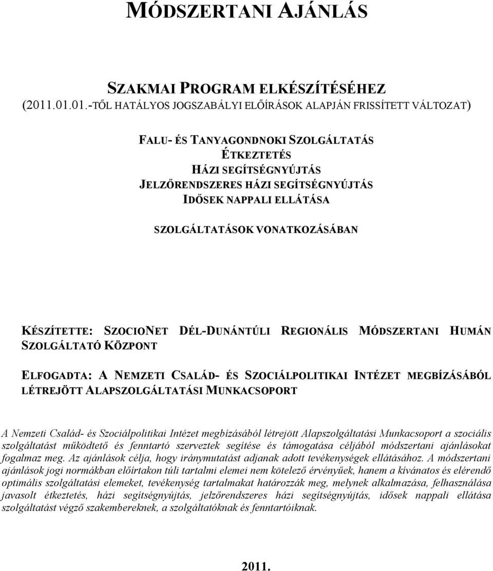 ELLÁTÁSA SZOLGÁLTATÁSOK VONATKOZÁSÁBAN KÉSZÍTETTE: SZOCIONET DÉL-DUNÁNTÚLI REGIONÁLIS MÓDSZERTANI HUMÁN SZOLGÁLTATÓ KÖZPONT ELFOGADTA: A NEMZETI CSALÁD- ÉS SZOCIÁLPOLITIKAI INTÉZET MEGBÍZÁSÁBÓL