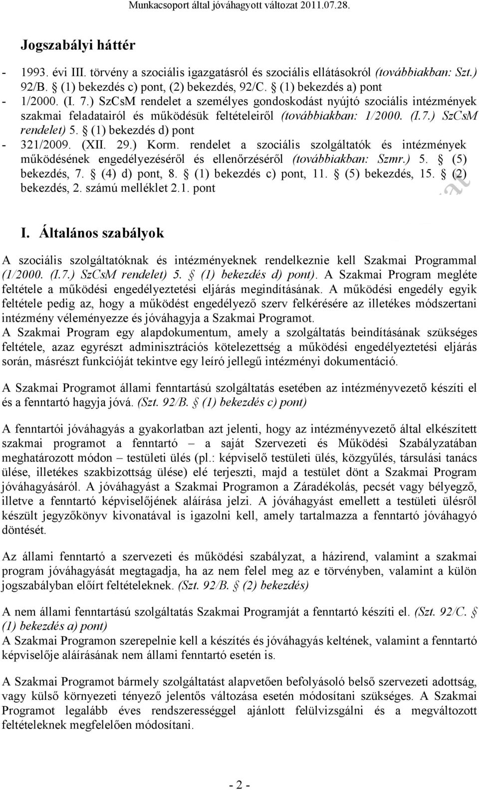 29.) Krm. rendelet a szciális szlgáltatók és intézmények működésének engedélyezéséről és ellenőrzéséről (tvábbiakban: Szmr.) 5. (5) bekezdés, 7. (4) d) pnt, 8. (1) bekezdés c) pnt, 11.