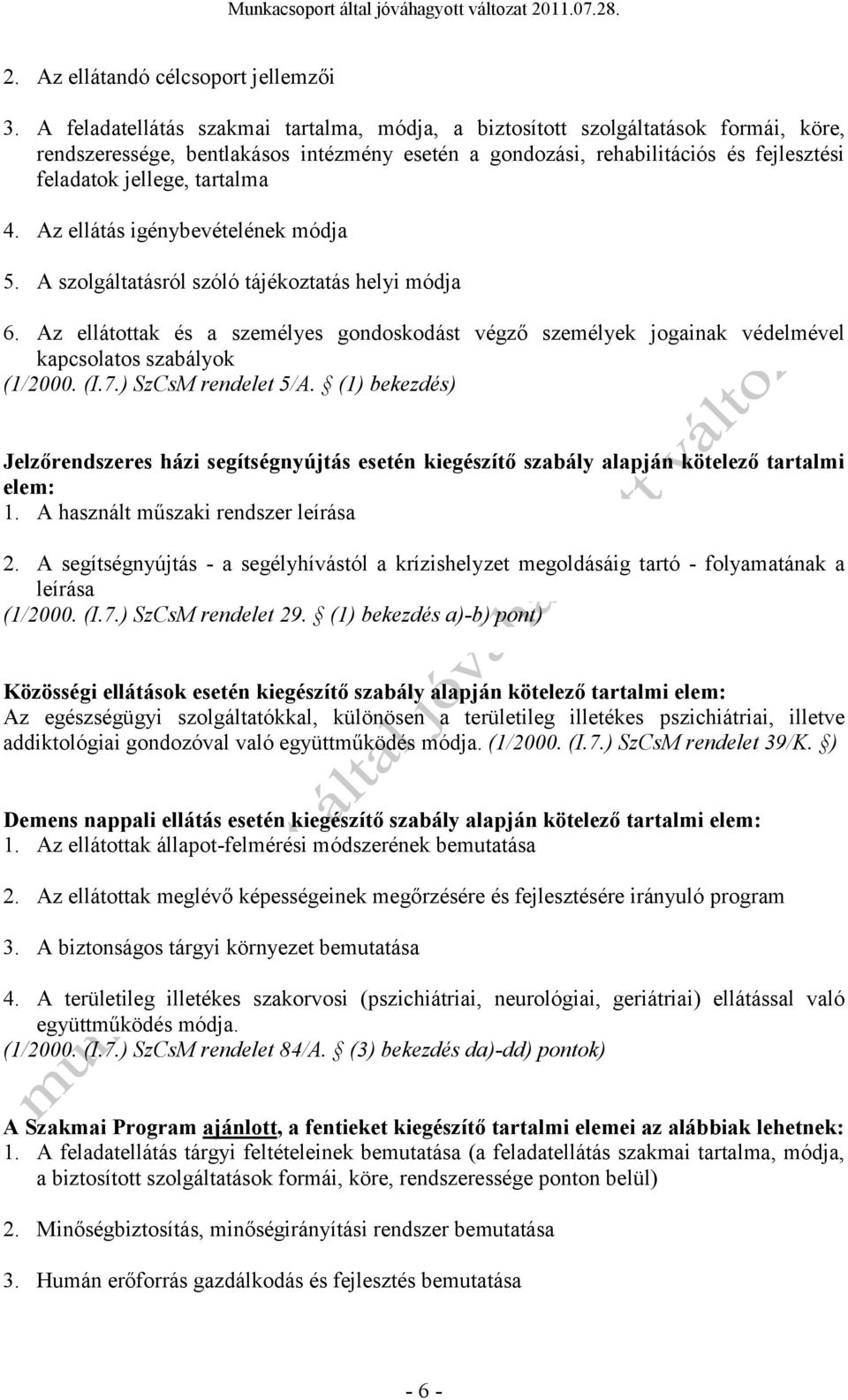 Az ellátás igénybevételének módja 5. A szlgáltatásról szóló tájékztatás helyi módja 6. Az ellátttak és a személyes gndskdást végző személyek jgainak védelmével kapcslats szabályk (1/2000. (I.7.