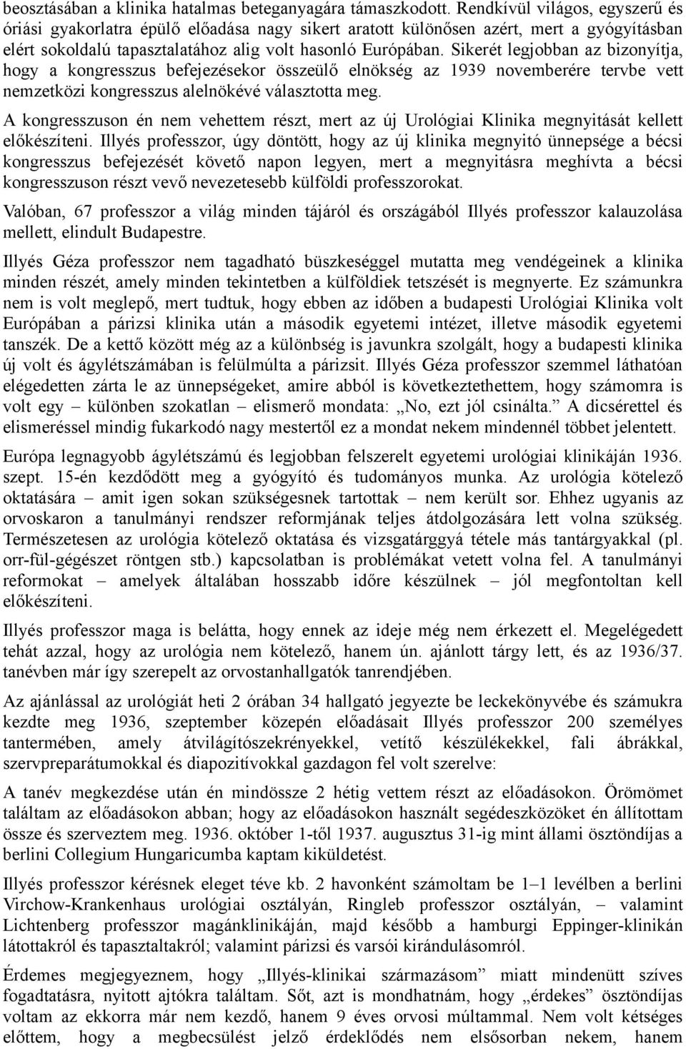 Sikerét legjobban az bizonyítja, hogy a kongresszus befejezésekor összeülő elnökség az 1939 novemberére tervbe vett nemzetközi kongresszus alelnökévé választotta meg.