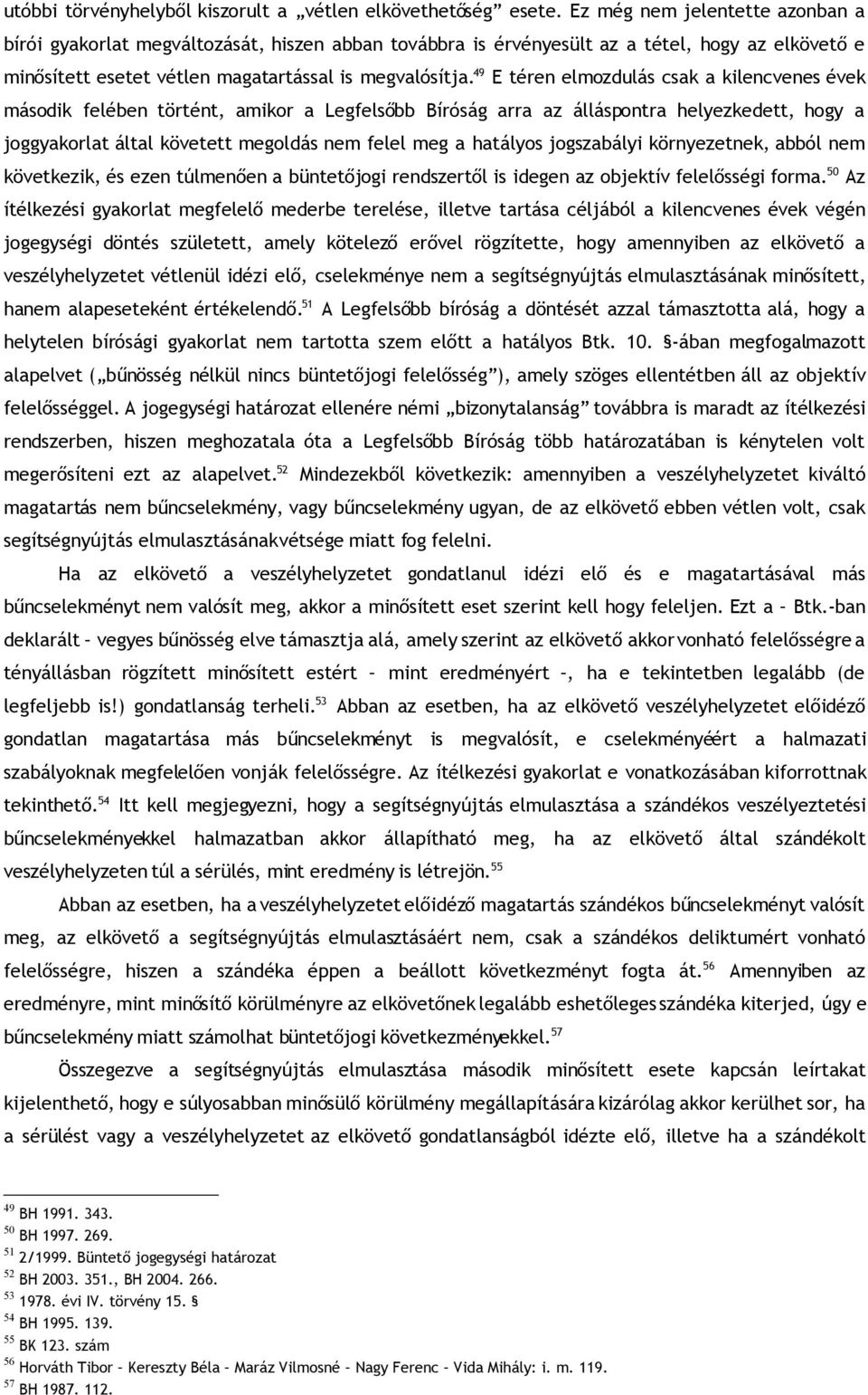 49 E téren elmozdulás csak a kilencvenes évek második felében történt, amikor a Legfelsőbb Bíróság arra az álláspontra helyezkedett, hogy a joggyakorlat által követett megoldás nem felel meg a