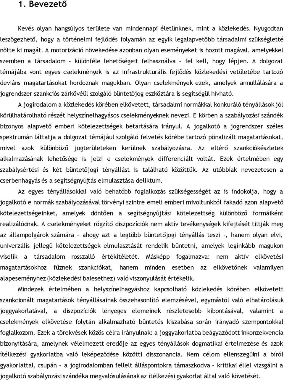 A motorizáció növekedése azonban olyan eseményeket is hozott magával, amelyekkel szemben a társadalom különféle lehetőségeit felhasználva fel kell, hogy lépjen.