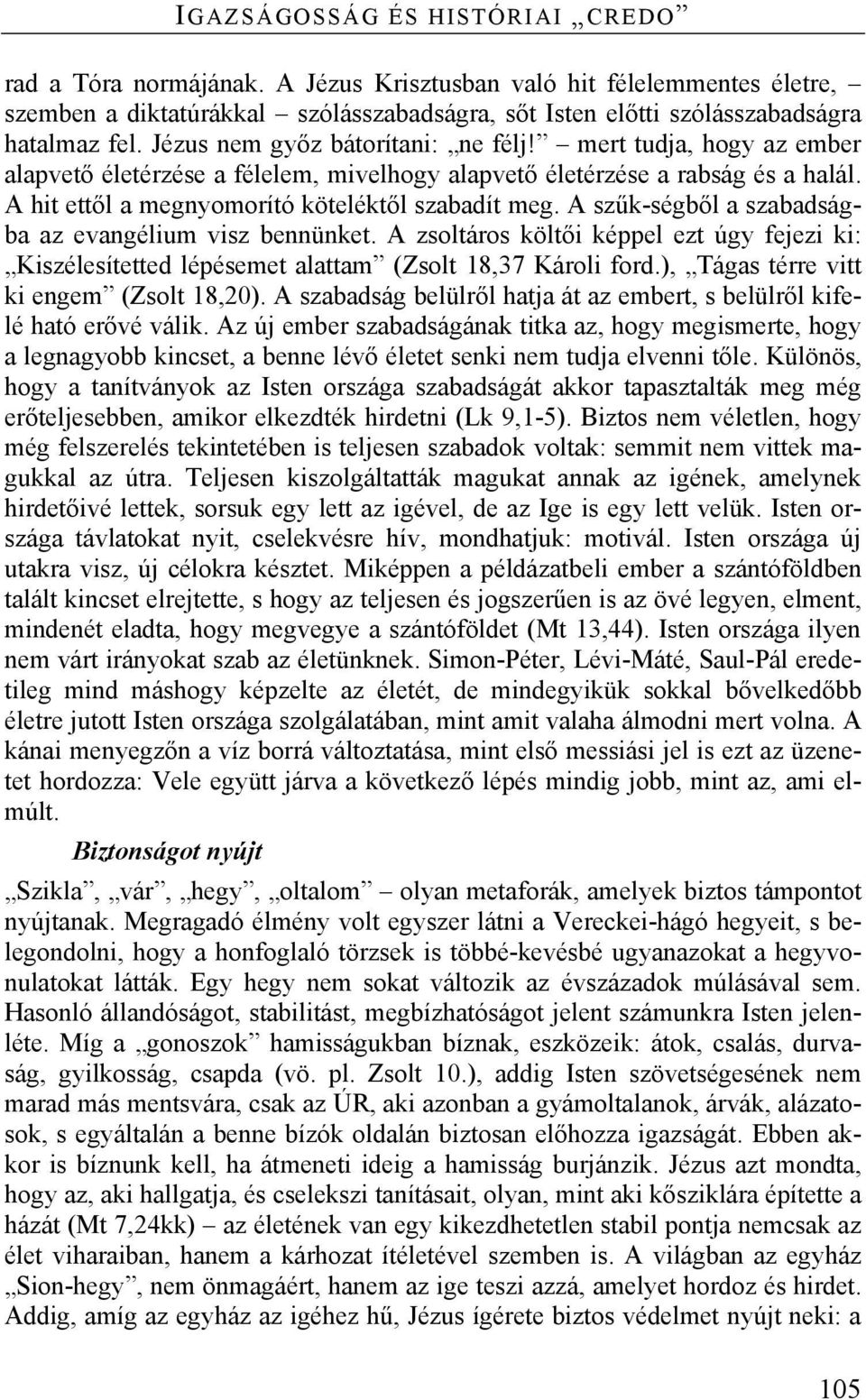 A szűk-ségből a szabadságba az evangélium visz bennünket. A zsoltáros költői képpel ezt úgy fejezi ki: Kiszélesítetted lépésemet alattam (Zsolt 18,37 Károli ford.