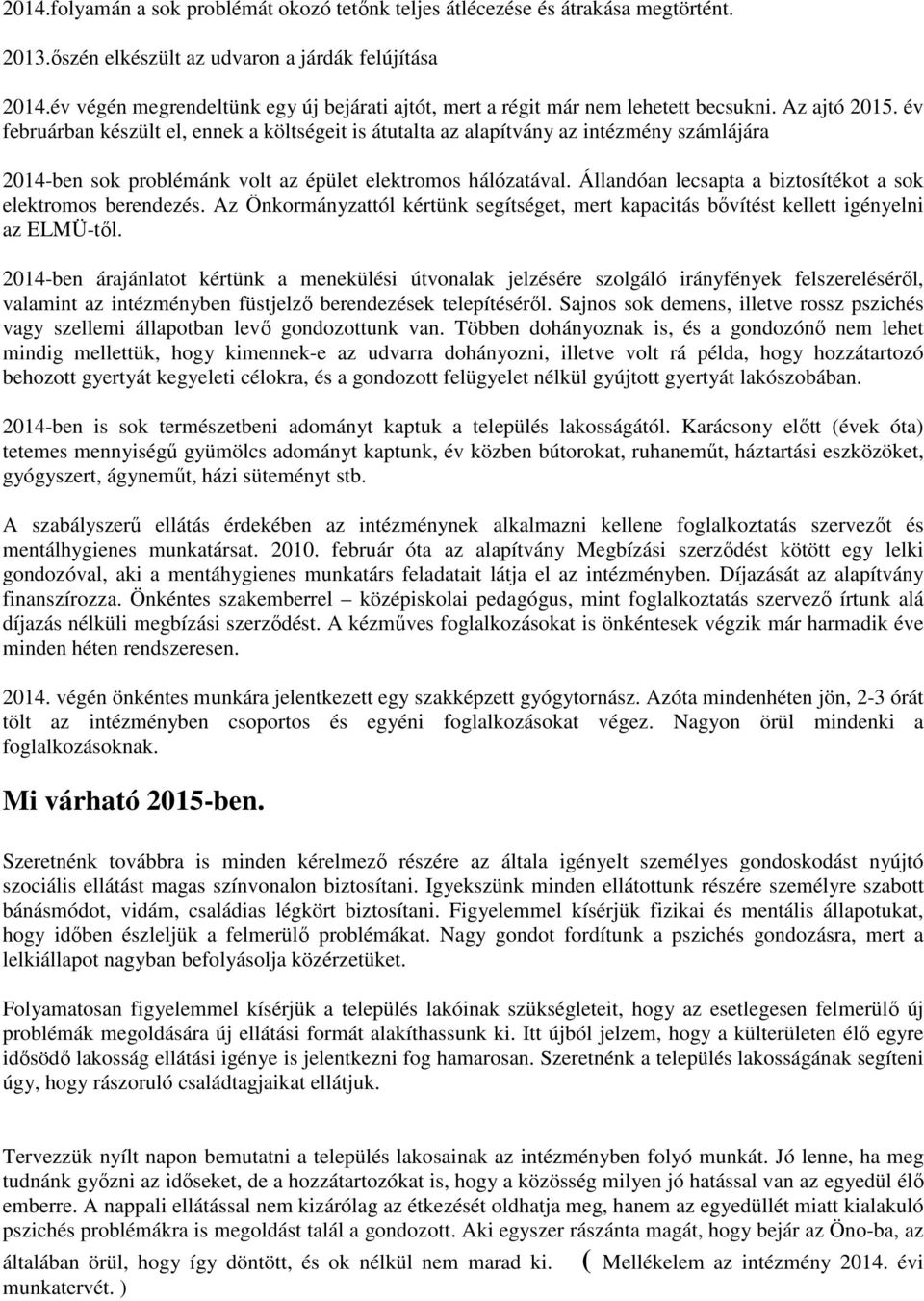 év februárban készült el, ennek a költségeit is átutalta az alapítvány az intézmény számlájára 2014-ben sok problémánk volt az épület elektromos hálózatával.