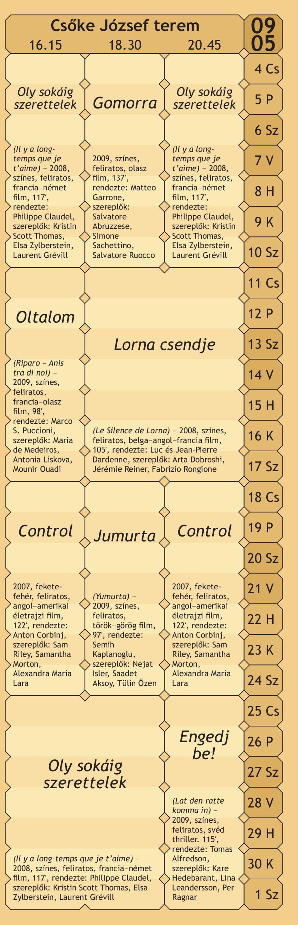 Grévill Gomorra feliratos, olasz lm, 137Î, rendezte: Matteo Garrone, szereplõk: Salvatore Abruzzese, Simone Sachettino, Salvatore Ruocco Oly sokáig szerettelek (Il y a longtemps que je t aime) 2008,