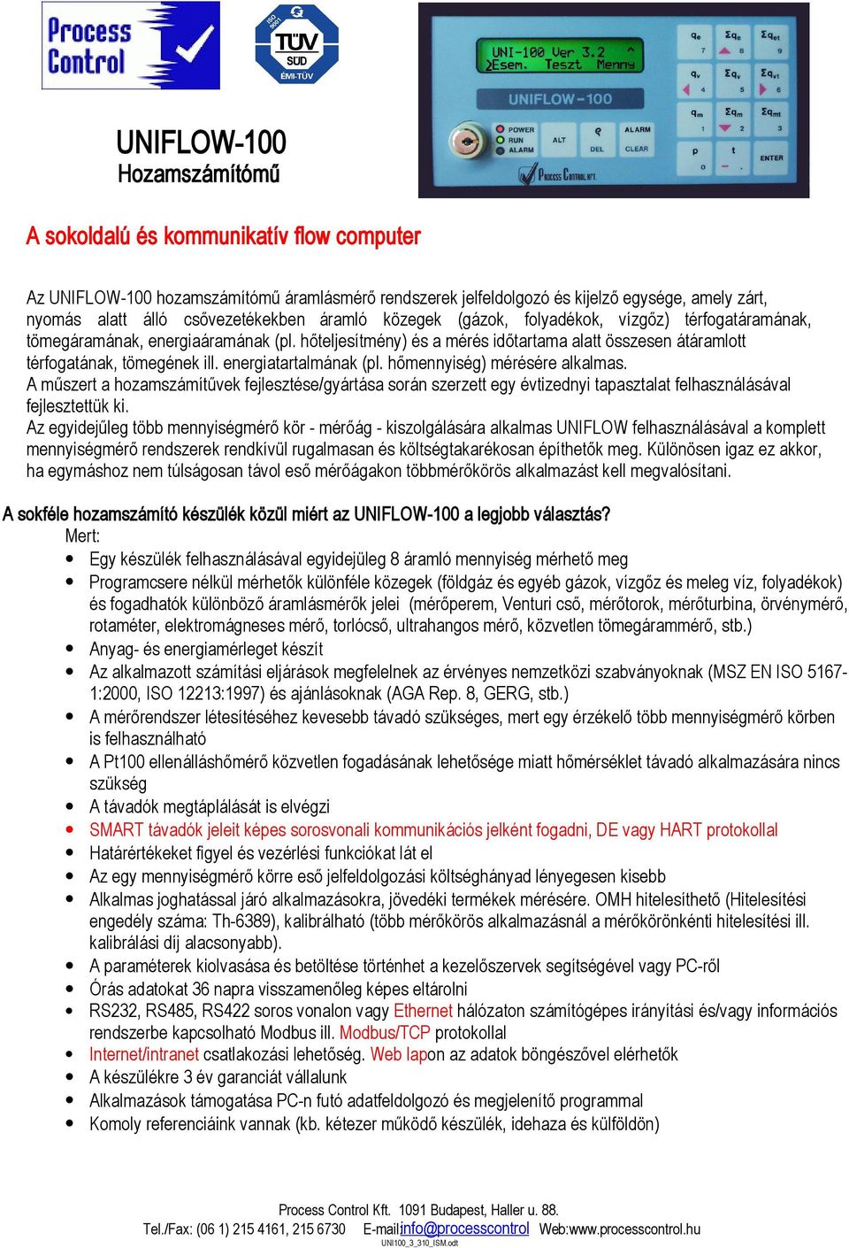 energiatartalmának (pl. hőmennyiség) mérésére alkalmas. A műszert a hozamítűvek fejlesztése/gyártása során szerzett egy évtizednyi tapasztalat felhasználásával fejlesztettük ki.