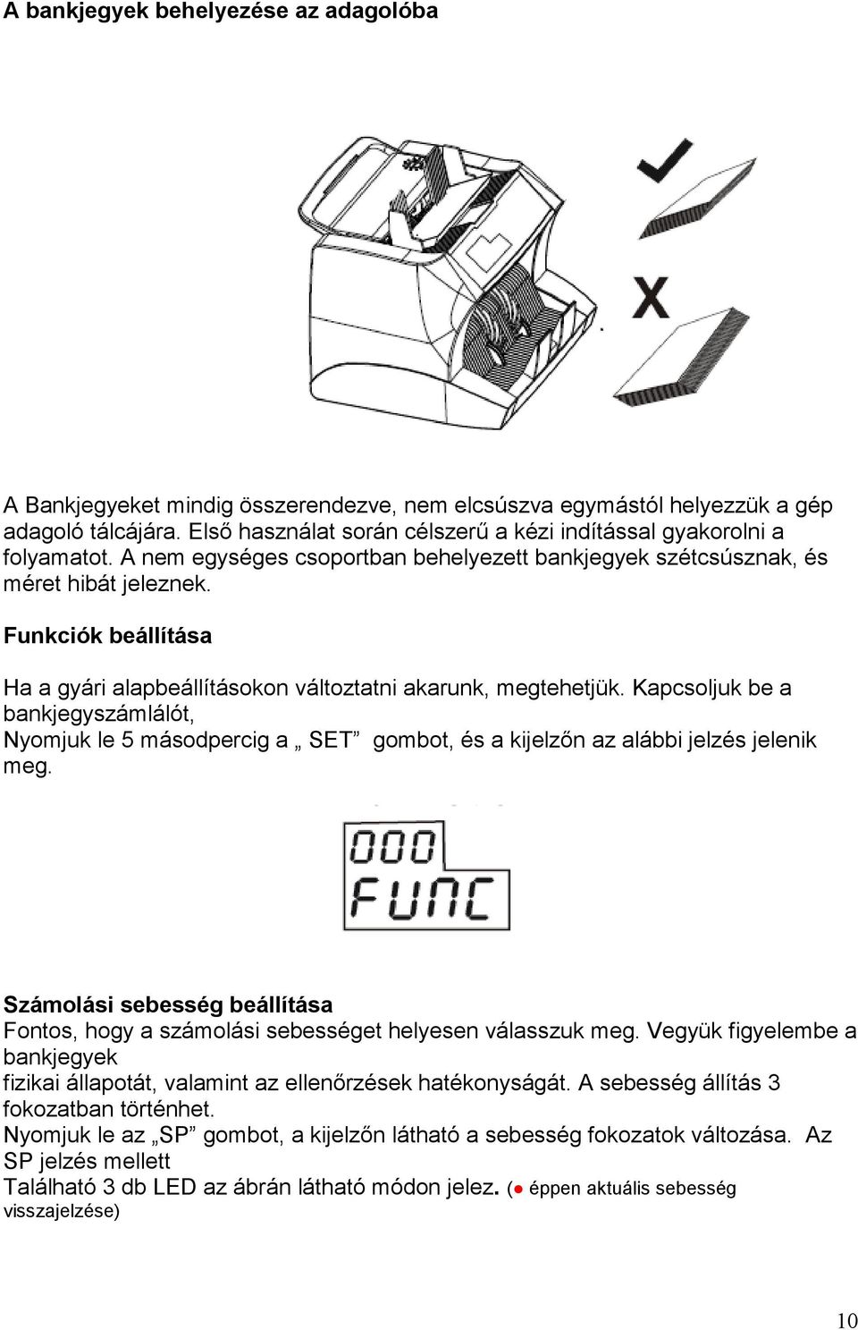 Funkciók beállítása Ha a gyári alapbeállításokon változtatni akarunk, megtehetjük. Kapcsoljuk be a bankjegyszámlálót, Nyomjuk le 5 másodpercig a SET gombot, és a kijelzőn az alábbi jelzés jelenik meg.