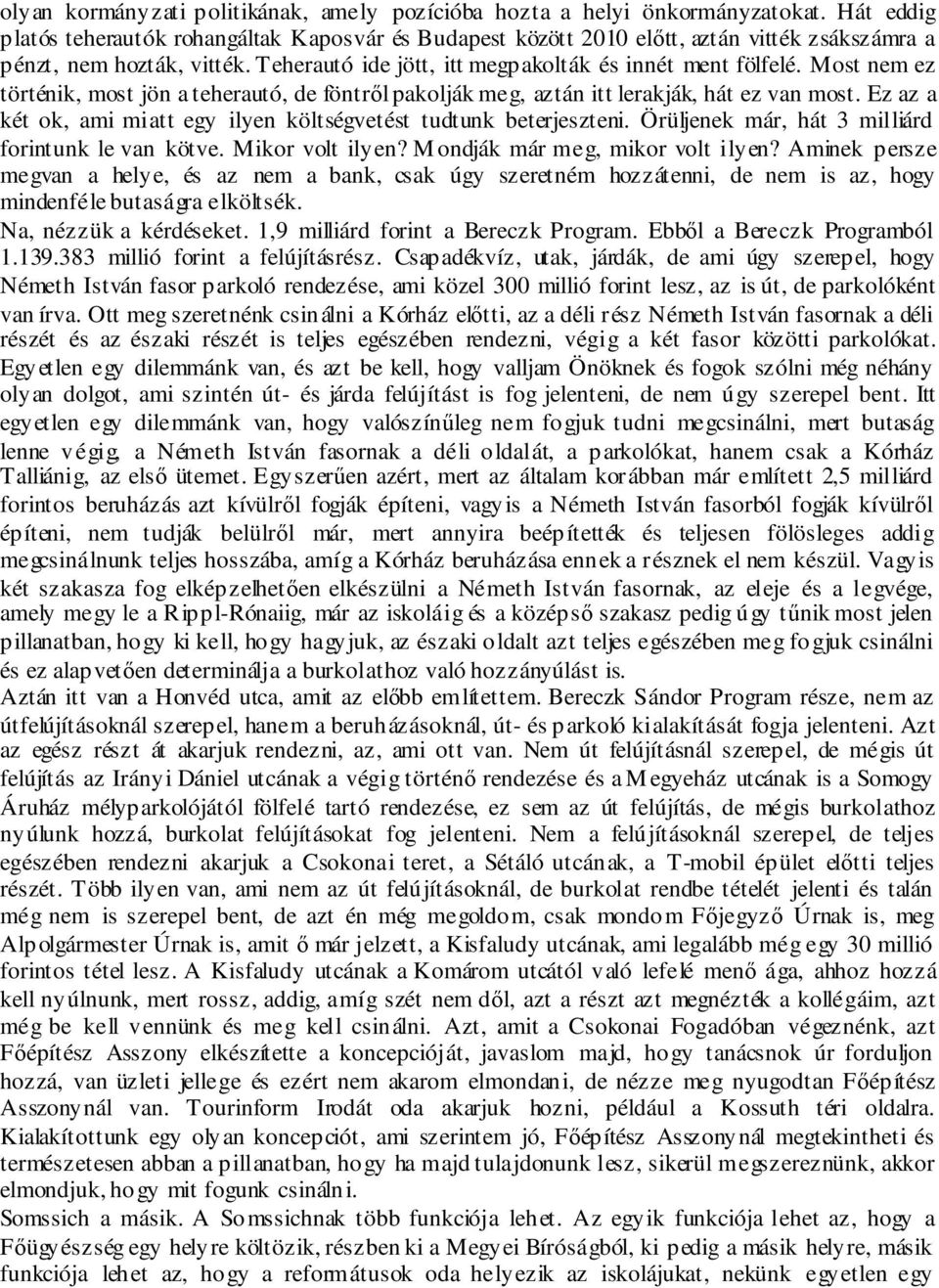 Most nem ez történik, most jön a teherautó, de föntről pakolják meg, aztán itt lerakják, hát ez van most. Ez az a két ok, ami miatt egy ilyen költségvetést tudtunk beterjeszteni.