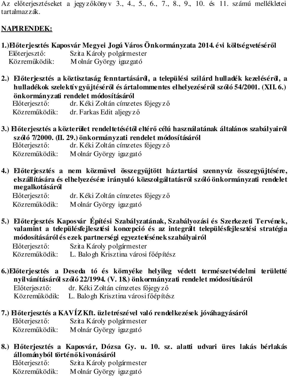 ) Előterjesztés a köztisztaság fenntartásáról, a települési szilárd hulladék kezeléséről, a hulladékok szelektív gyűjtéséről és ártalommentes elhelyezéséről szóló 54/2001. (XII. 6.