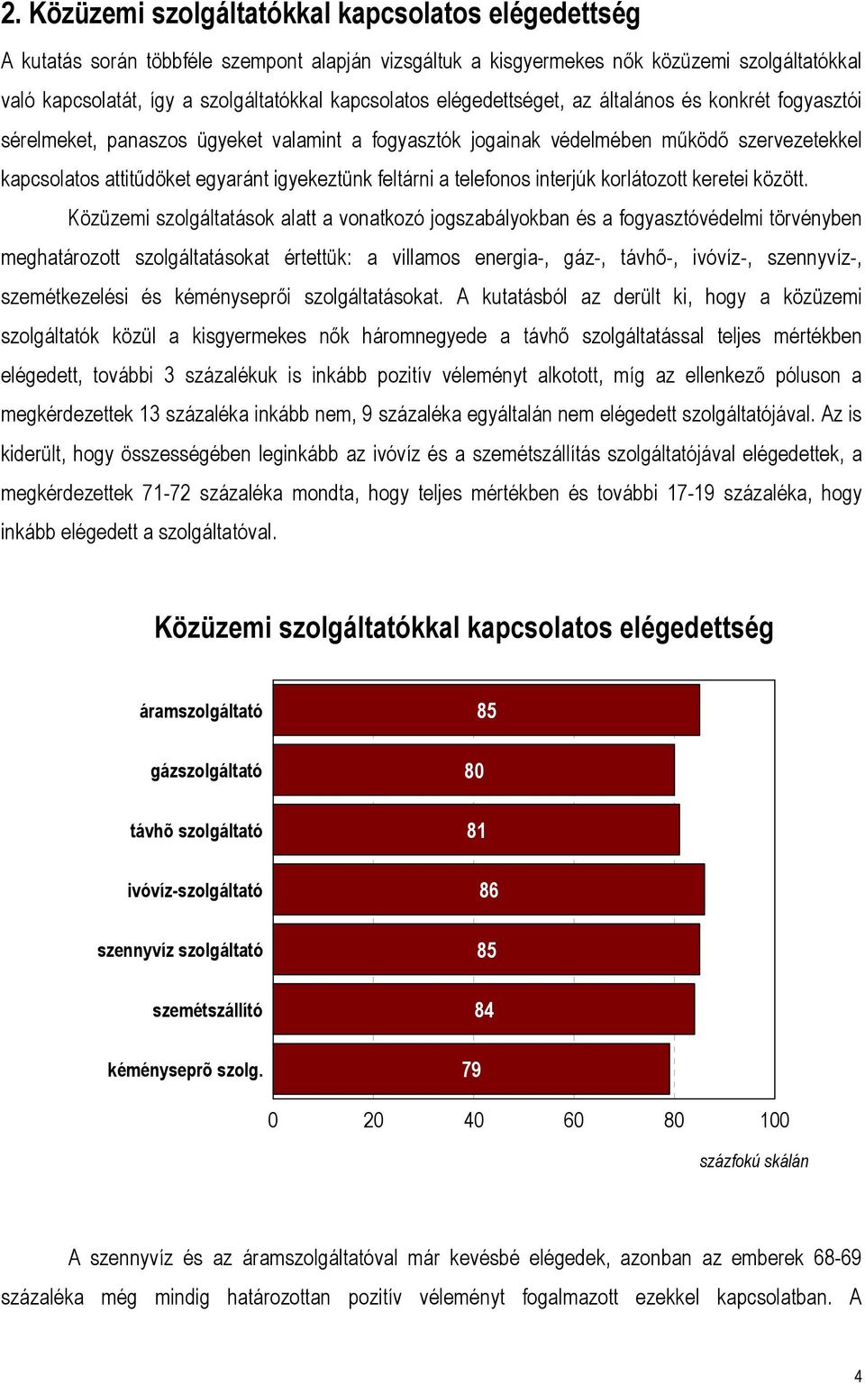 igyekeztünk feltárni a telefonos interjúk korlátozott keretei között.