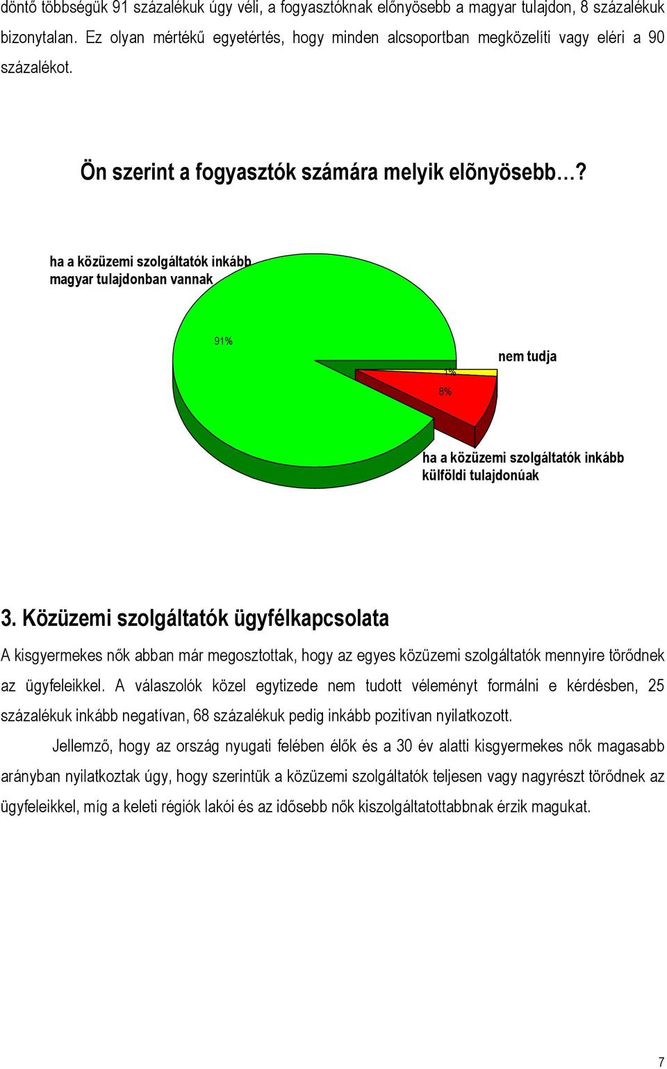 ha a közüzemi szolgáltatók inkább magyar tulajdonban vannak 91% 1% 8% nem tudja ha a közüzemi szolgáltatók inkább külföldi tulajdonúak 3.