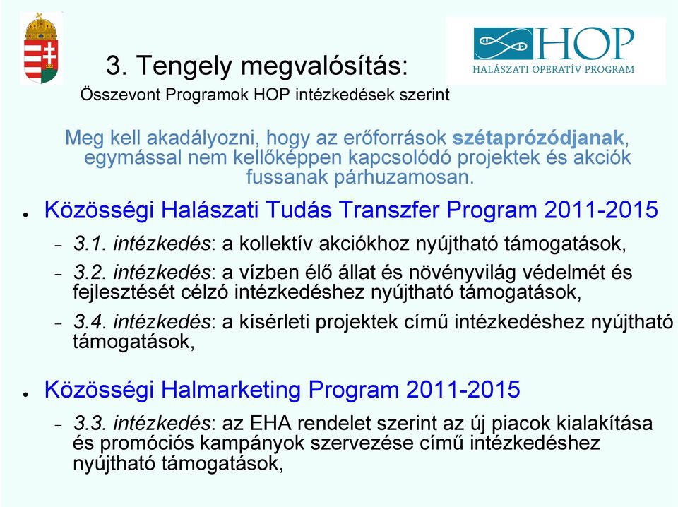 11-2015 - 3.1. intézkedés: a kollektív akciókhoz nyújtható támogatások, - 3.2. intézkedés: a vízben élő állat és növényvilág védelmét és fejlesztését célzó intézkedéshez nyújtható támogatások, - 3.