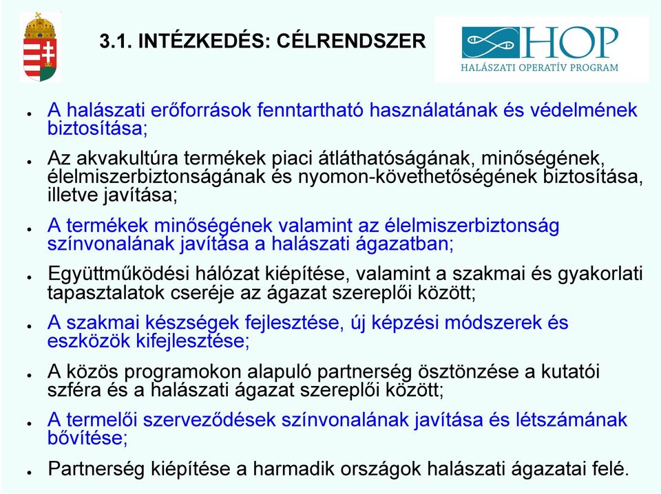 a szakmai és gyakorlati tapasztalatok cseréje az ágazat szereplői között; A szakmai készségek fejlesztése, új képzési módszerek és eszközök kifejlesztése; A közös programokon alapuló partnerség