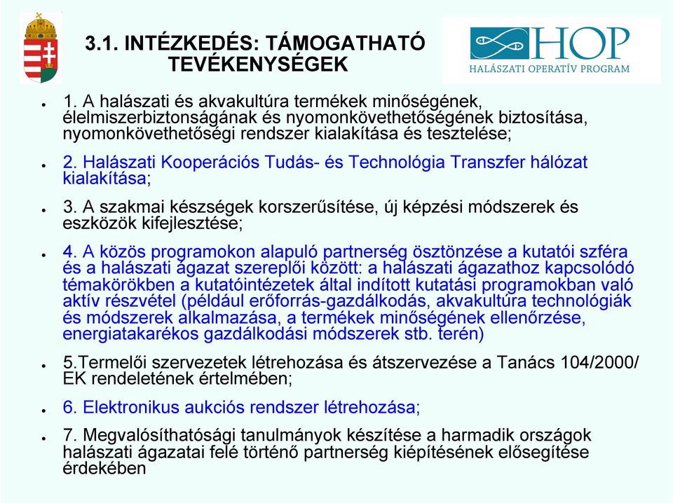 Halászati Kooperációs Tudás- és Technológia Transzfer hálózat kialakítása; 3. A szakmai készségek korszerűsítése, új képzési módszerek és eszközök kifejlesztése; 4.