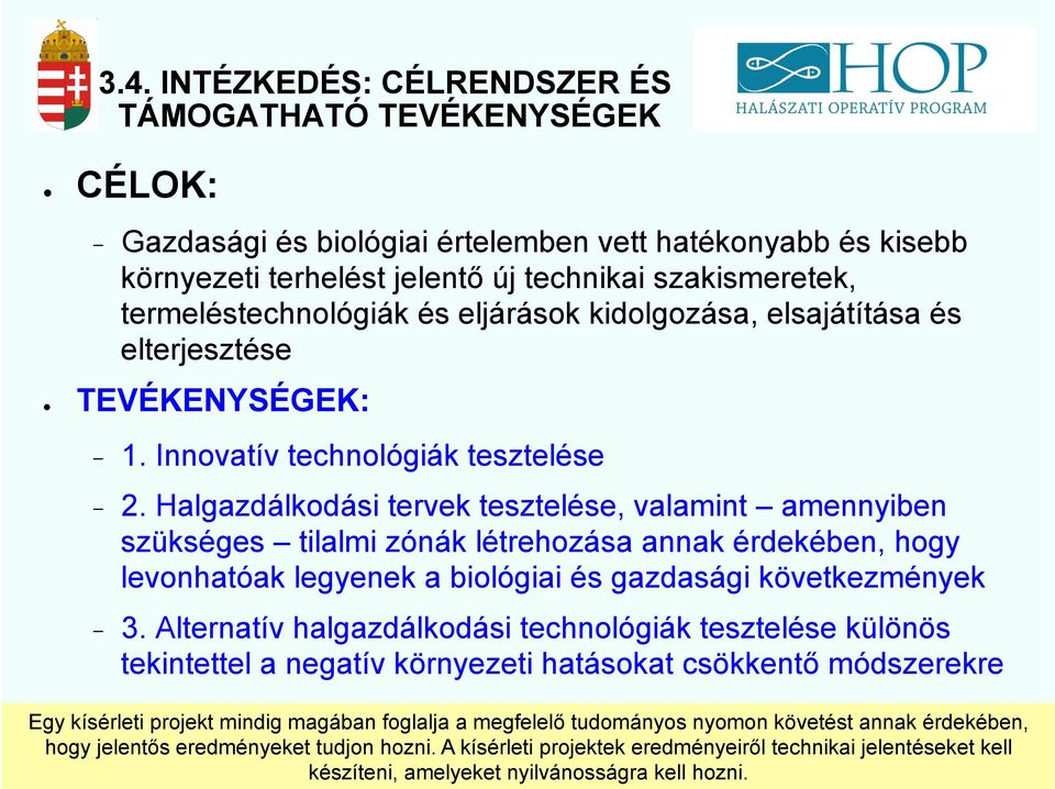 Halgazdálkodási tervek tesztelése, valamint amennyiben szükséges tilalmi zónák létrehozása annak érdekében, hogy levonhatóak legyenek a biológiai és gazdasági következmények - 3.