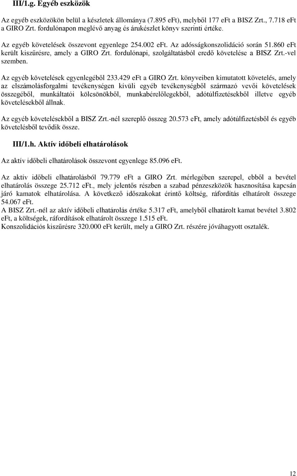 -vel szemben. Az egyéb követelések egyenlegéből 233.429 eft a GIRO Zrt.