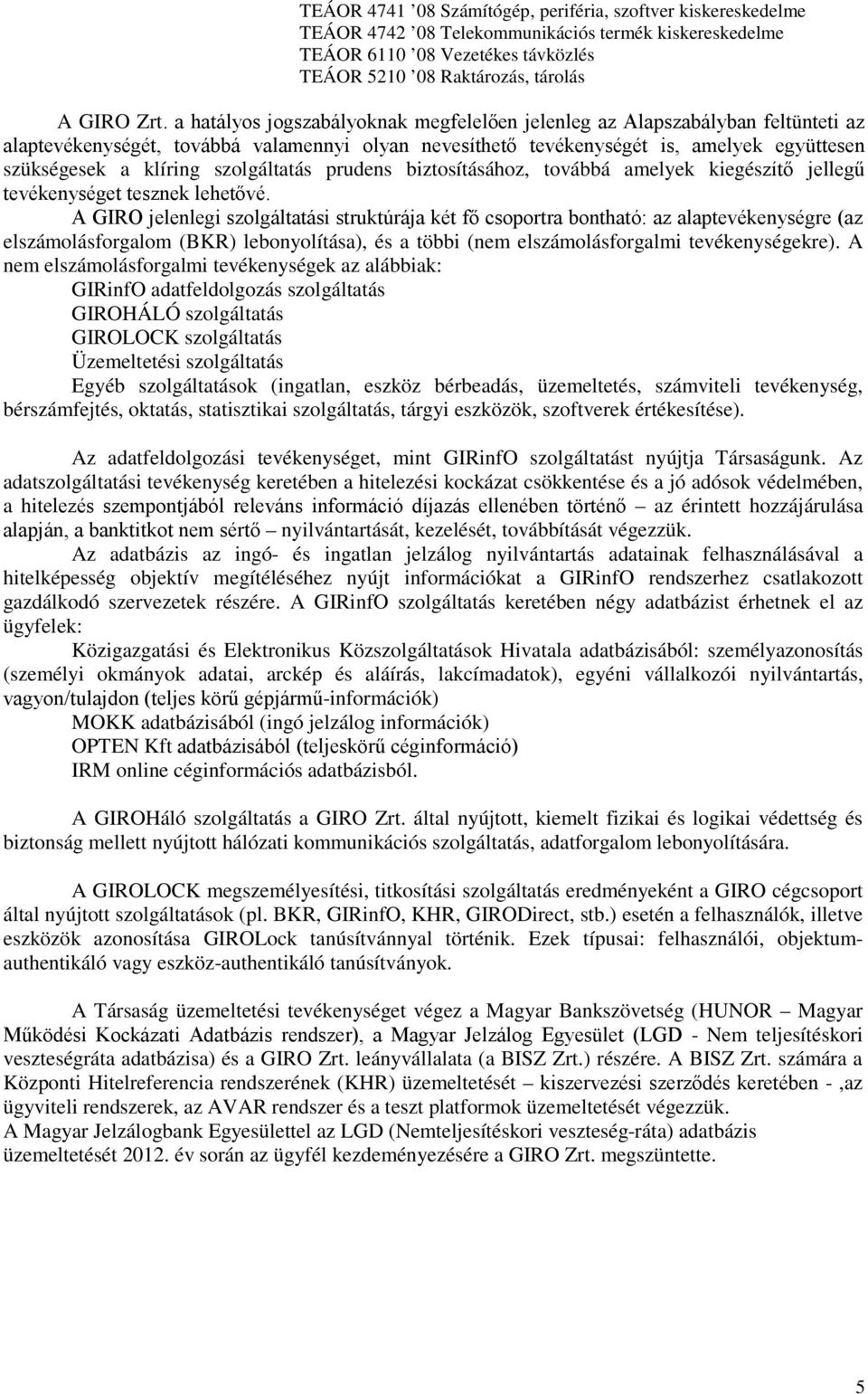 szolgáltatás prudens biztosításához, továbbá amelyek kiegészítő jellegű tevékenységet tesznek lehetővé.