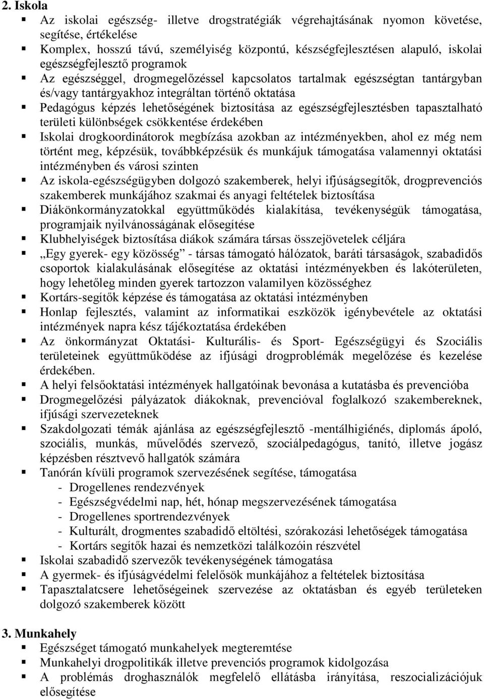 biztosítása az egészségfejlesztésben tapasztalható területi különbségek csökkentése érdekében Iskolai drogkoordinátorok megbízása azokban az intézményekben, ahol ez még nem történt meg, képzésük,