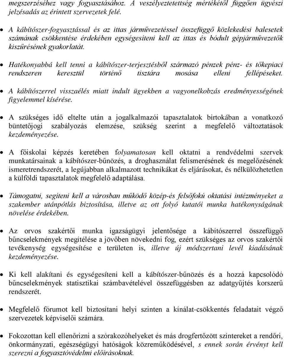 Hatékonyabbá kell tenni a kábítószer-terjesztésből származó pénzek pénz- és tőkepiaci rendszeren keresztül történő tisztára mosása elleni fellépéseket.