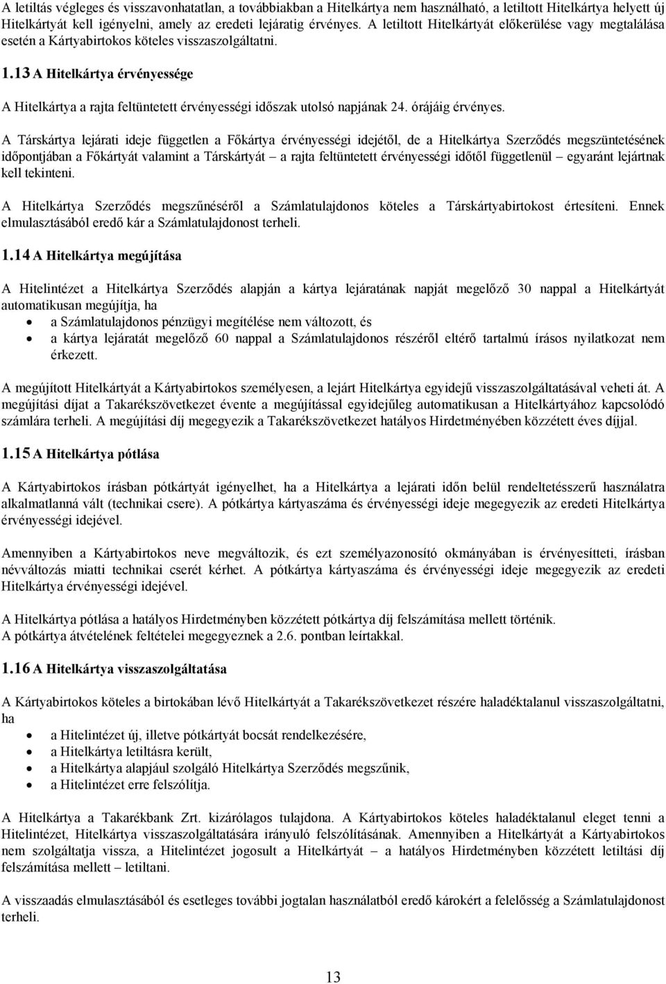 13 A Hitelkártya érvényessége A Hitelkártya a rajta feltüntetett érvényességi időszak utolsó napjának 24. órájáig érvényes.