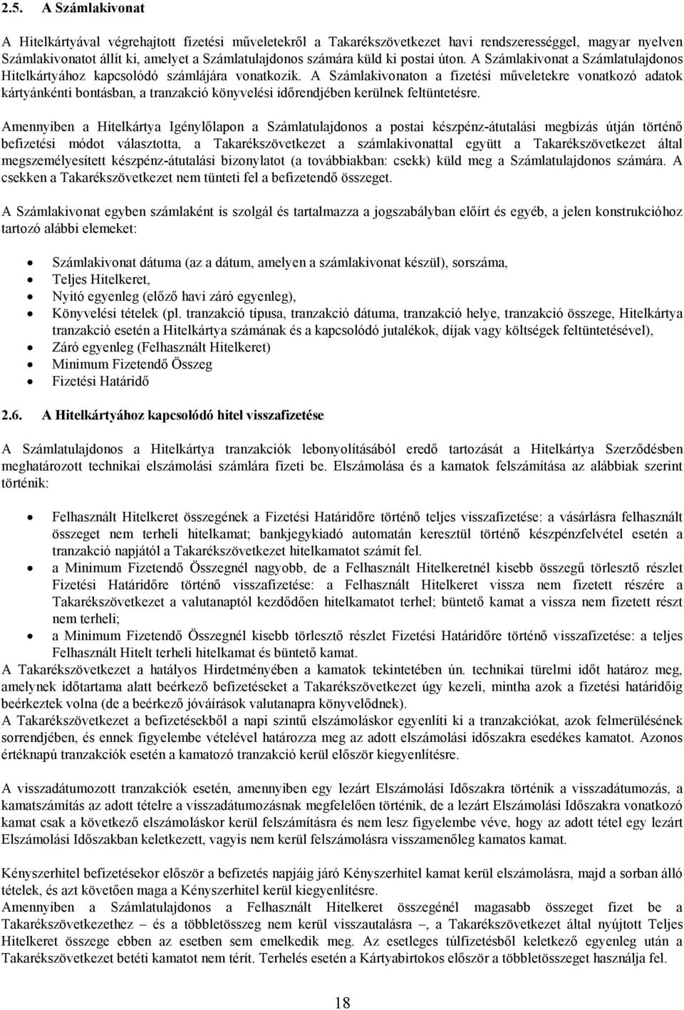 A Számlakivonaton a fizetési műveletekre vonatkozó adatok kártyánkénti bontásban, a tranzakció könyvelési időrendjében kerülnek feltüntetésre.