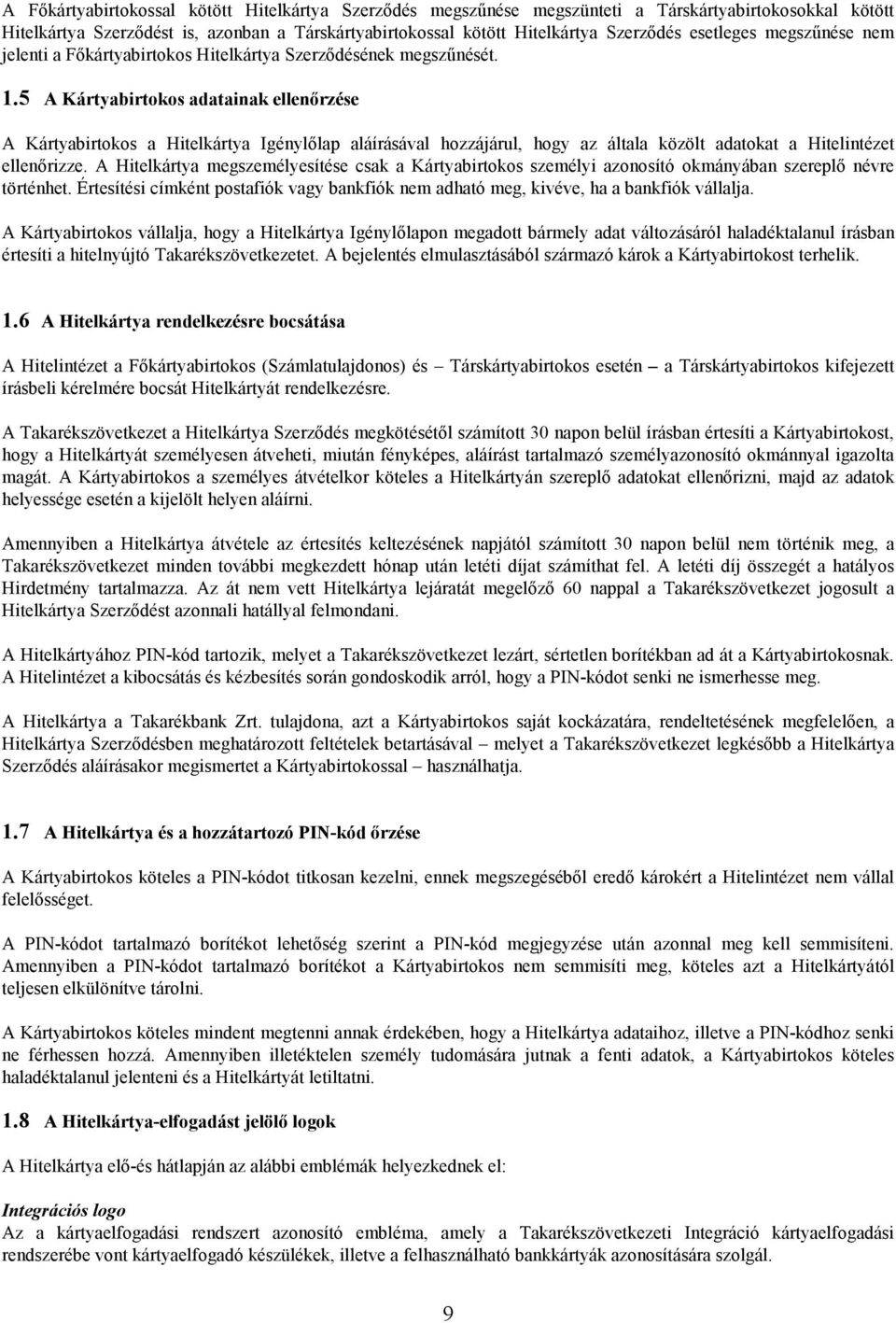 5 A Kártyabirtokos adatainak ellenőrzése A Kártyabirtokos a Hitelkártya Igénylőlap aláírásával hozzájárul, hogy az általa közölt adatokat a Hitelintézet ellenőrizze.