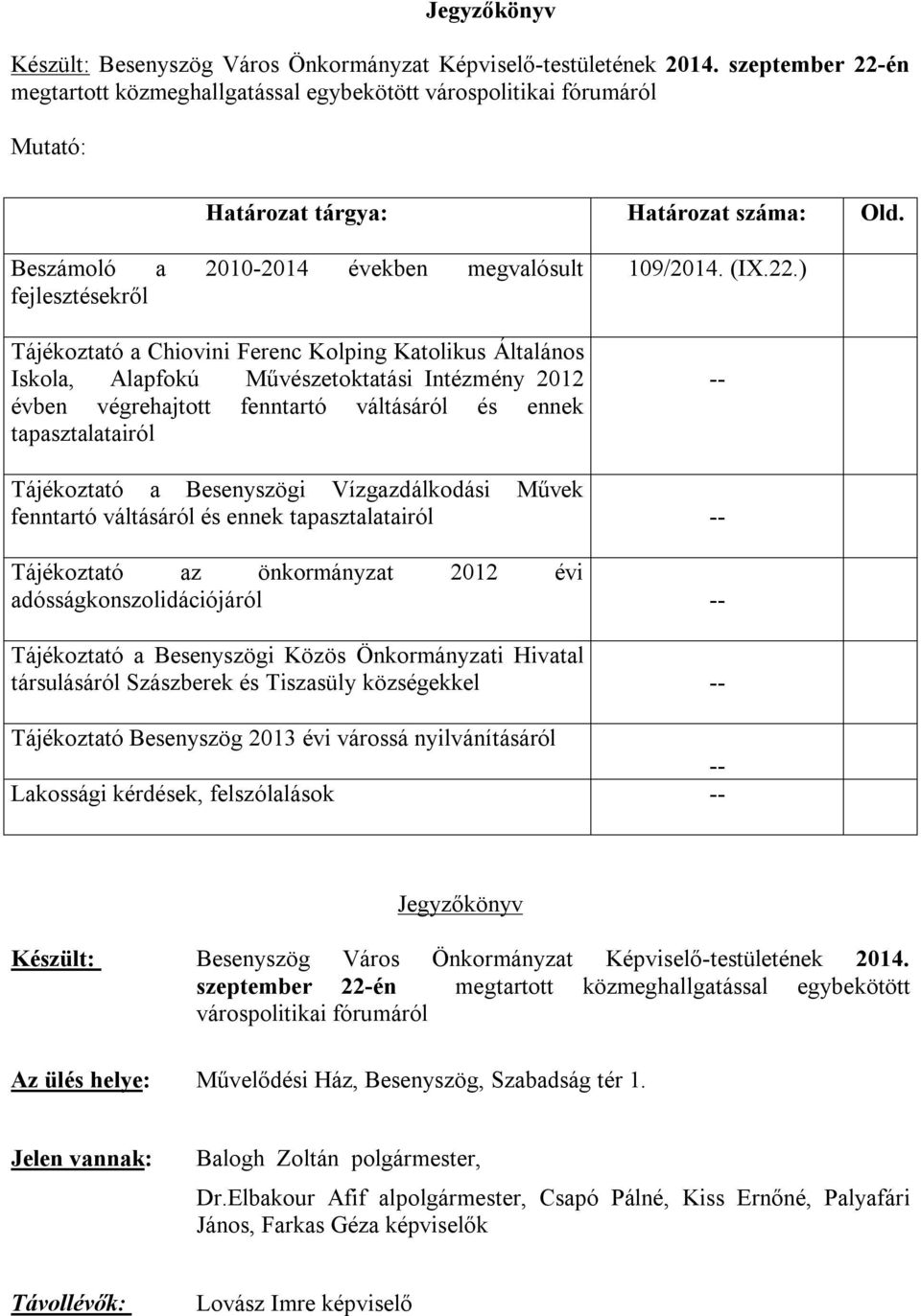 Beszámoló a 2010-2014 években megvalósult fejlesztésekről Tájékoztató a Chiovini Ferenc Kolping Katolikus Általános Iskola, Alapfokú Művészetoktatási Intézmény 2012 évben végrehajtott fenntartó