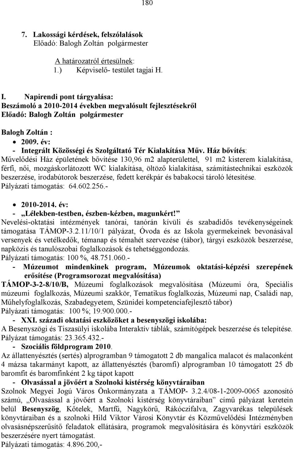 Ház bővítés: Művelődési Ház épületének bővítése 130,96 m2 alapterülettel, 91 m2 kisterem kialakítása, férfi, női, mozgáskorlátozott WC kialakítása, öltöző kialakítása, számítástechnikai eszközök