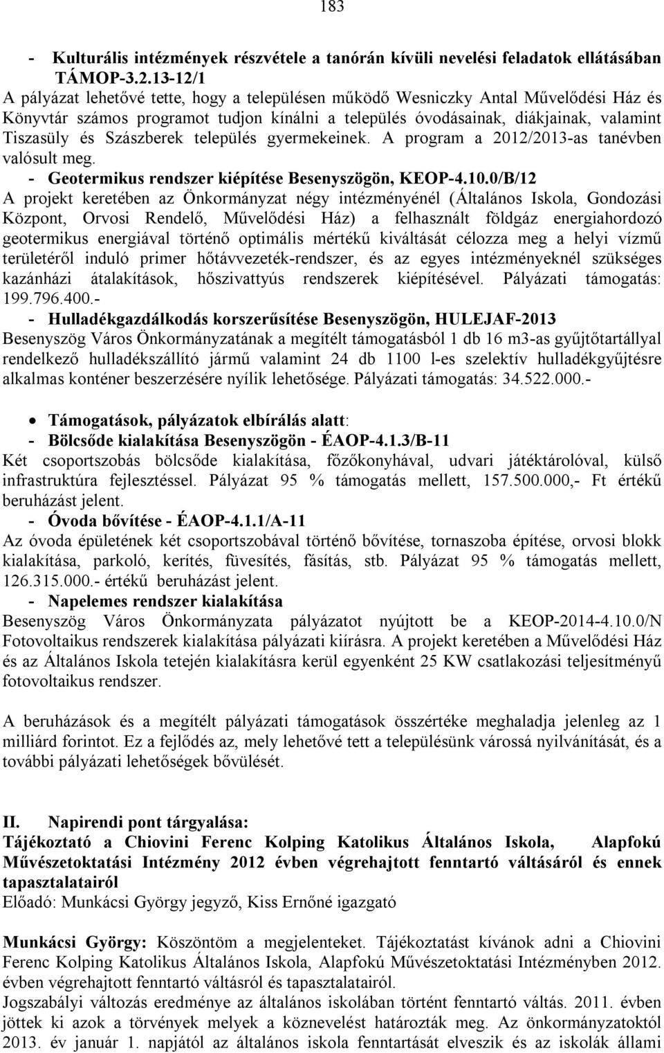 Szászberek település gyermekeinek. A program a 2012/2013-as tanévben valósult meg. - Geotermikus rendszer kiépítése Besenyszögön, KEOP-4.10.