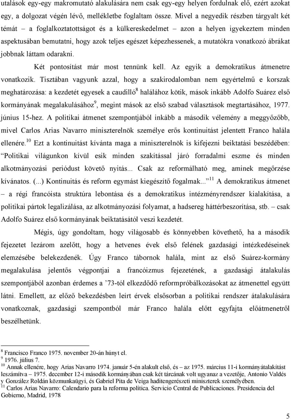 vonatkozó ábrákat jobbnak láttam odarakni. Két pontosítást már most tennünk kell. Az egyik a demokratikus átmenetre vonatkozik.