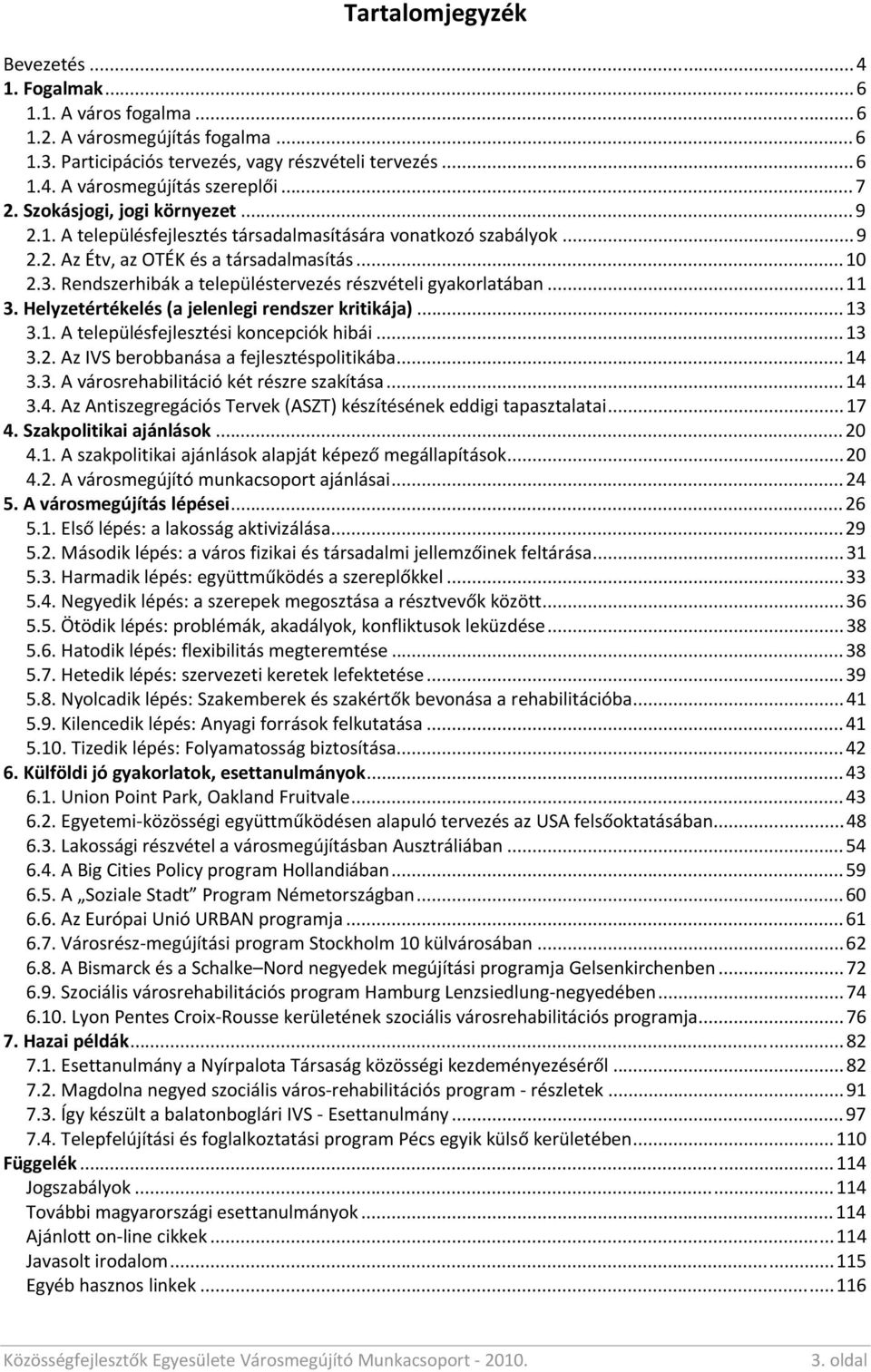 Helyzetértékelés(ajelenlegirendszerkritikája)...13 3.1.Atelepülésfejlesztésikoncepciókhibái...13 3.2.AzIVSberobbanásaafejlesztéspolitikába...14 