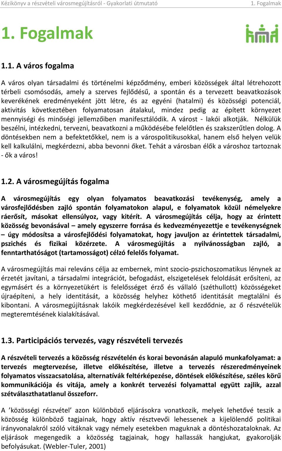 1.Avárosfogalma A város olyan társadalmi és történelmi képz"dmény, emberi közösségek által létrehozott térbeli csomósodás, amely a szerves fejl"dés$, a spontán és a tervezett beavatkozások