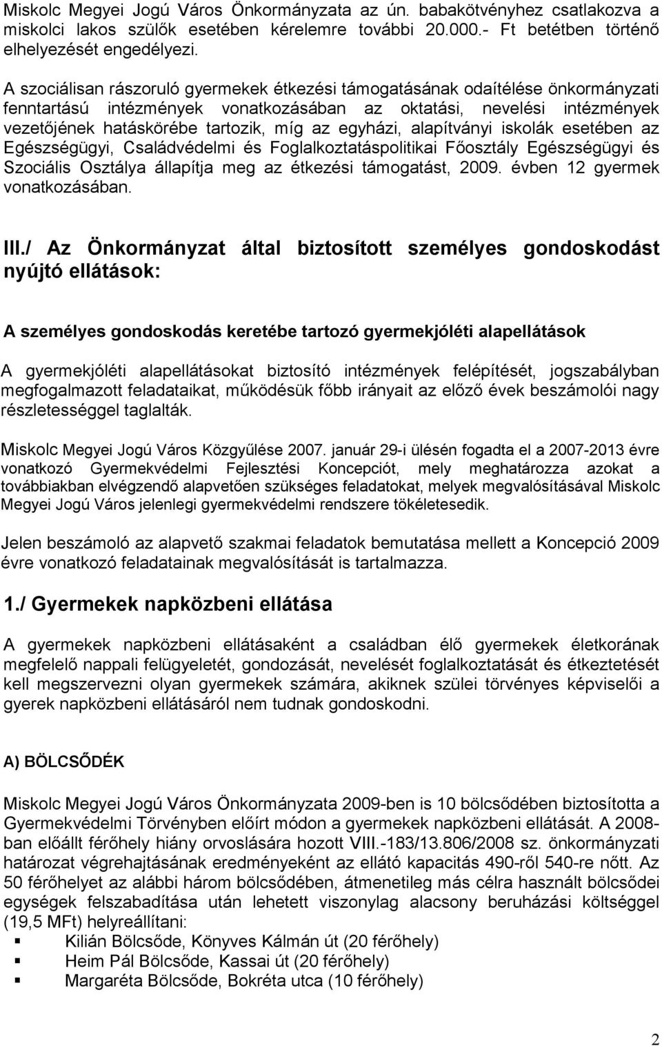 egyházi, alapítványi iskolák esetében az Egészségügyi, Családvédelmi és Foglalkoztatáspolitikai Főosztály Egészségügyi és Szociális Osztálya állapítja meg az étkezési támogatást, 2009.