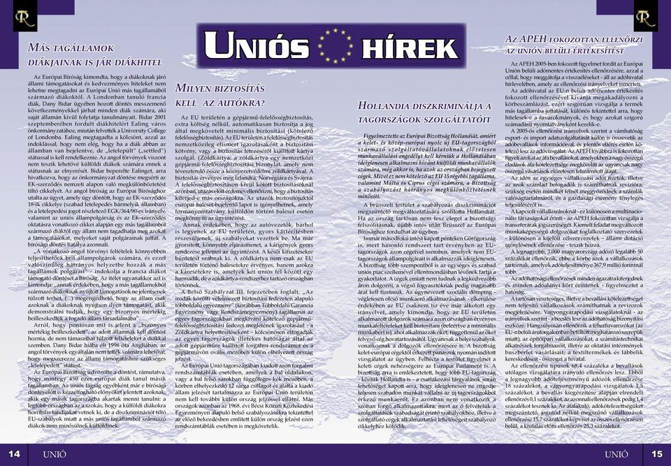 Bidar 2001 szeptemberében fordult diákhitelért Ealing város önkormányzatához, miután felve ék a University College of Londonba.