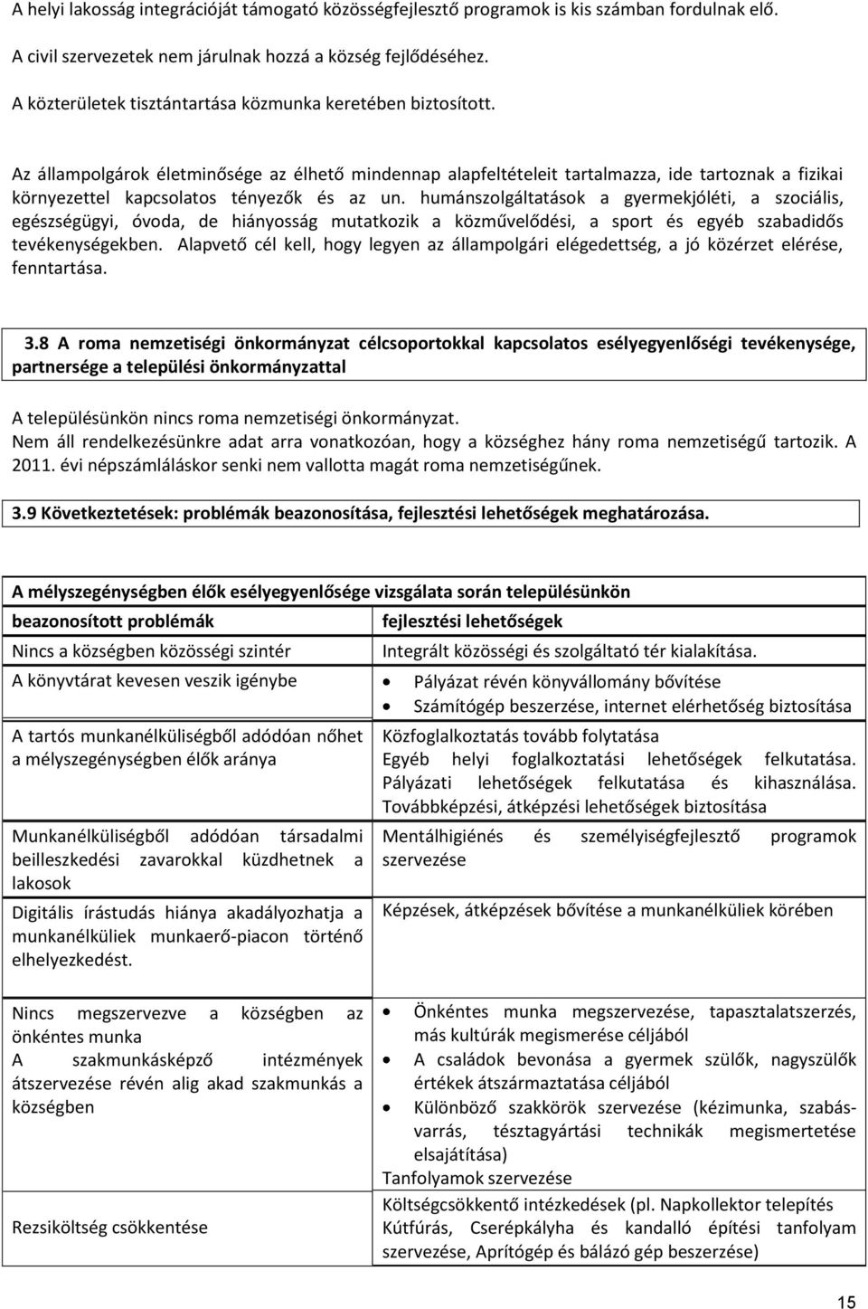 Az állampolgárok életminősége az élhető mindennap alapfeltételeit tartalmazza, ide tartoznak a fizikai környezettel kapcsolatos tényezők és az un.