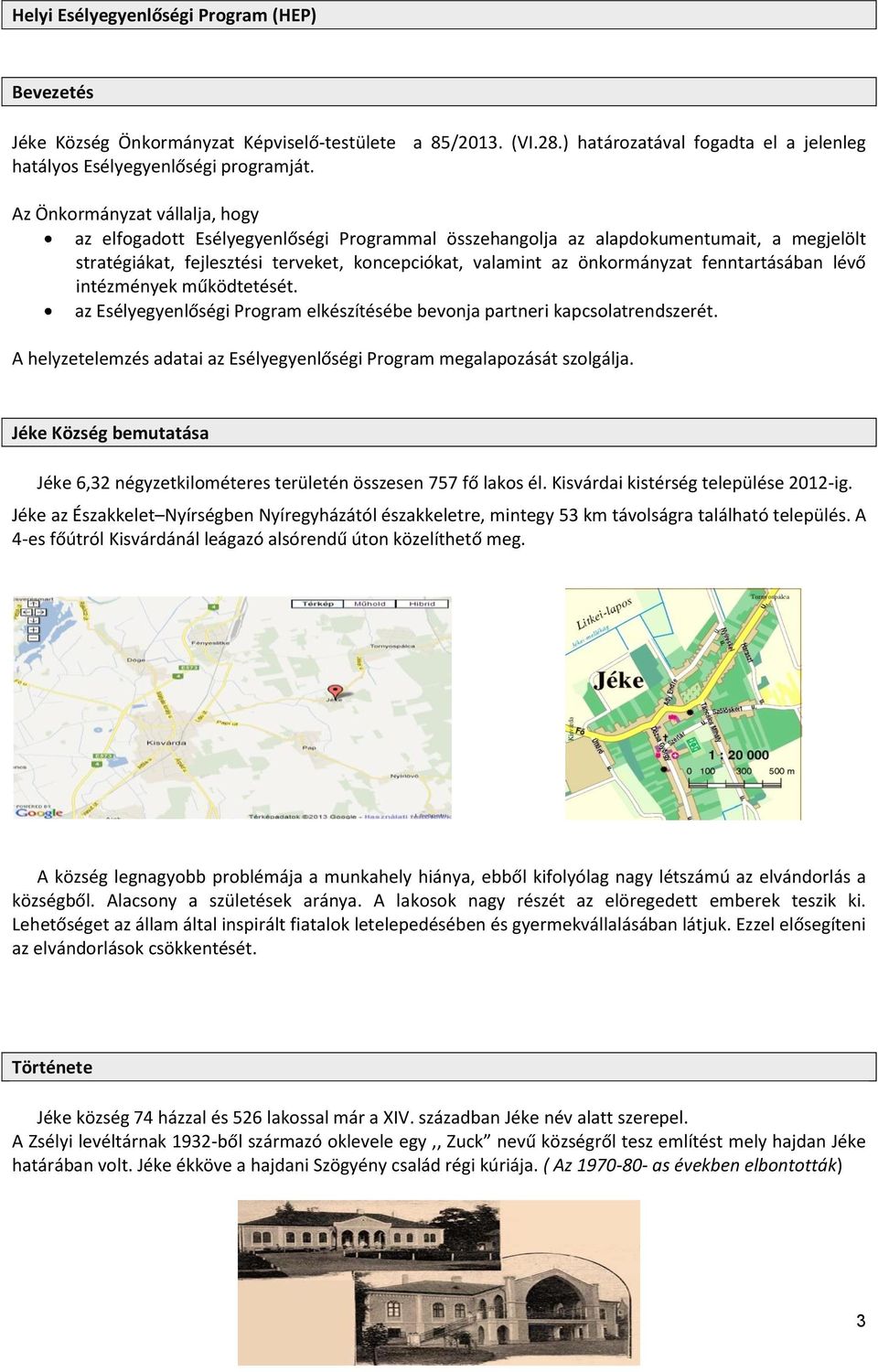 fenntartásában lévő intézmények működtetését. az Esélyegyenlőségi Program elkészítésébe bevonja partneri kapcsolatrendszerét.