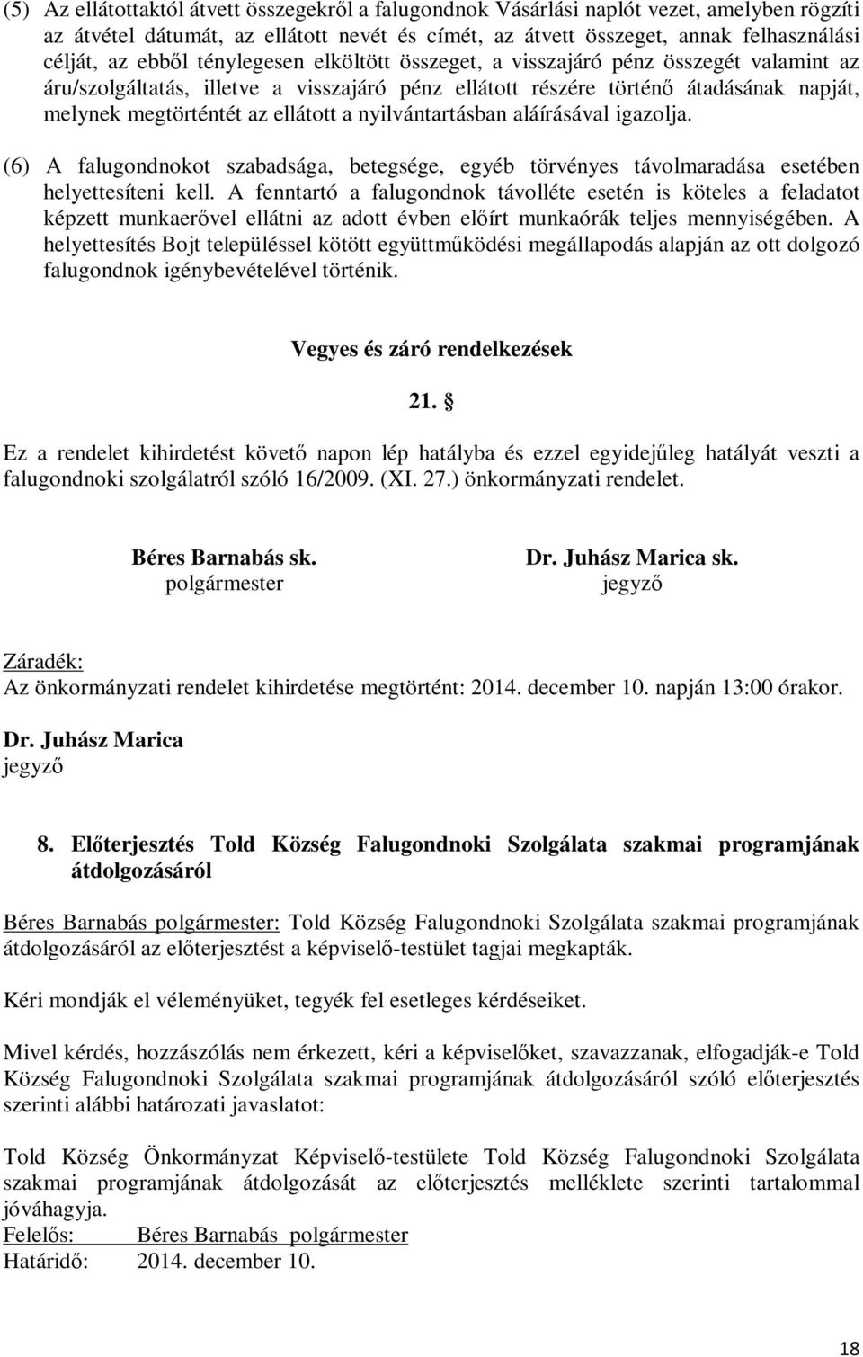 nyilvántartásban aláírásával igazolja. (6) A falugondnokot szabadsága, betegsége, egyéb törvényes távolmaradása esetében helyettesíteni kell.