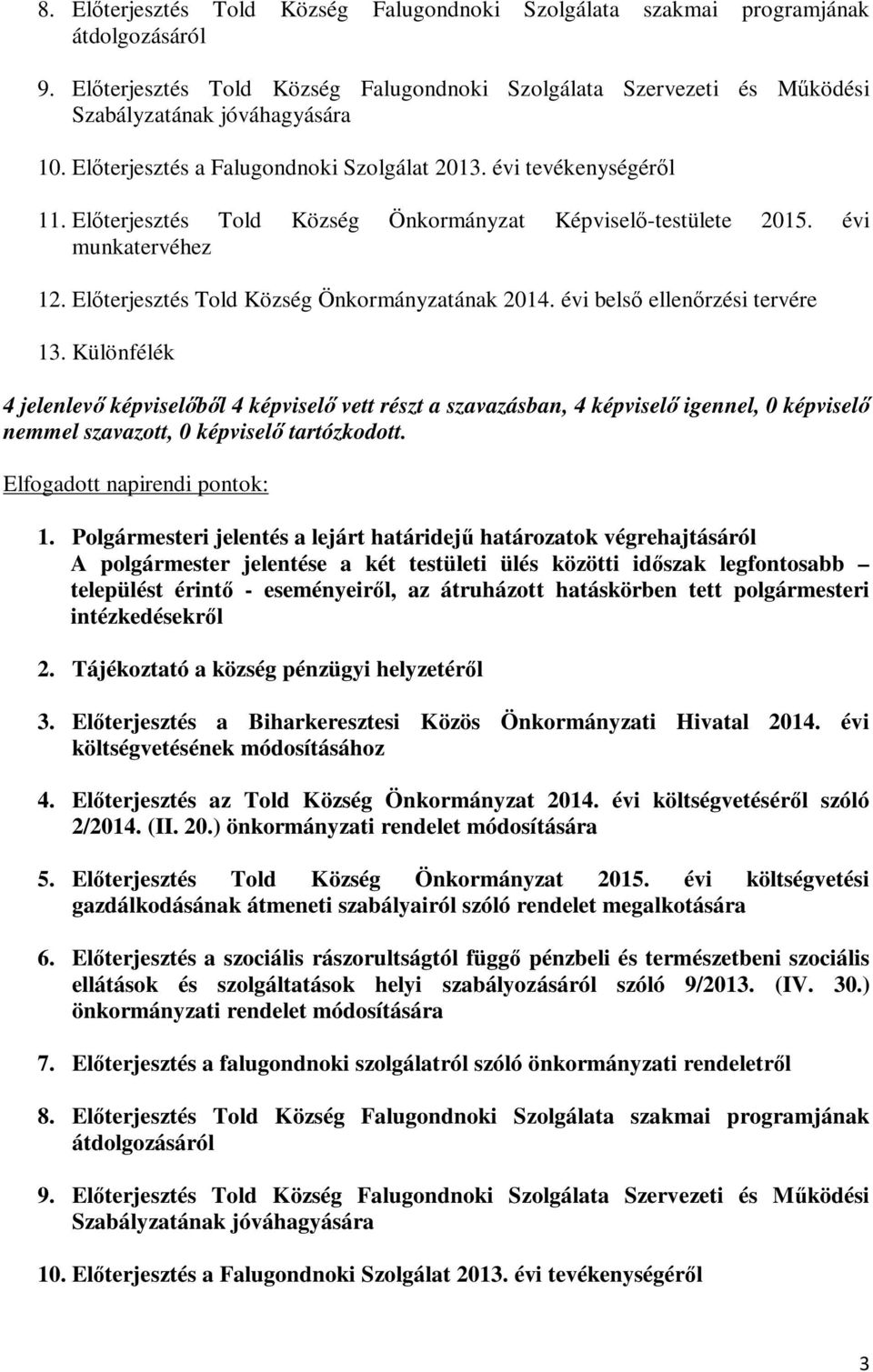 Előterjesztés Told Község Önkormányzatának 2014. évi belső ellenőrzési tervére 13. Különfélék Elfogadott napirendi pontok: 1.