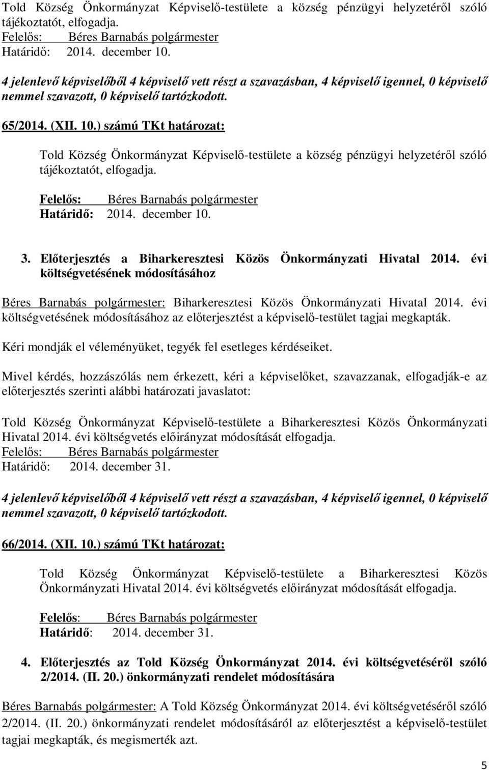 évi költségvetésének módosításához Béres Barnabás polgármester: Biharkeresztesi Közös Önkormányzati Hivatal 2014.