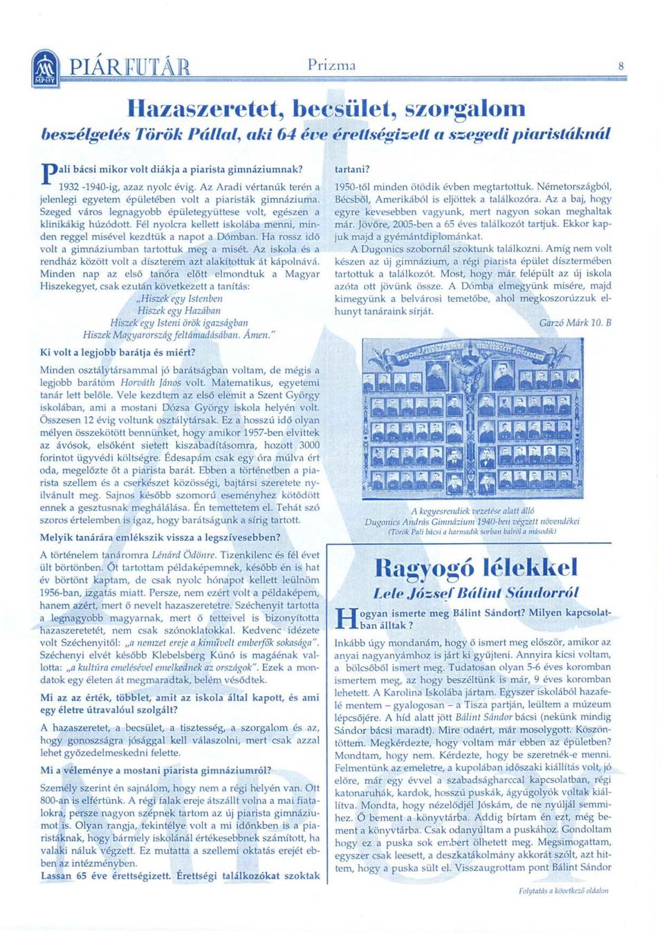 Szeged város legnagyobb épületegyüttese volt, egészen a klinikákig húzódott. Fél nyolcra kellett iskolába menni, minden reggel rnisével kezdtük a napot a Dómban.