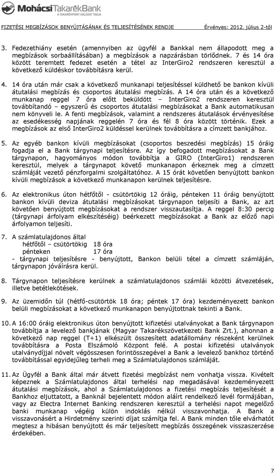 14 óra után már csak a következő munkanapi teljesítéssel küldhető be bankon kívüli átutalási megbízás és csoportos átutalási megbízás.