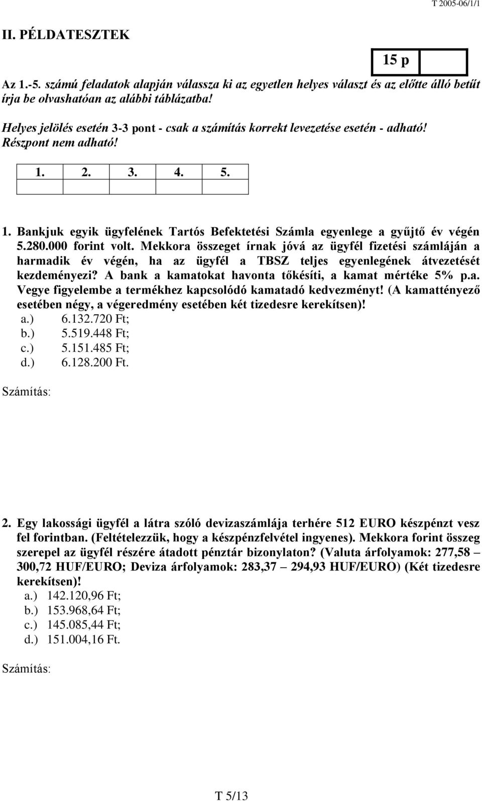 280.000 forint volt. Mekkora összeget írnak jóvá az ügyfél fizetési számláján a harmadik év végén, ha az ügyfél a TBSZ teljes egyenlegének átvezetését kezdeményezi?