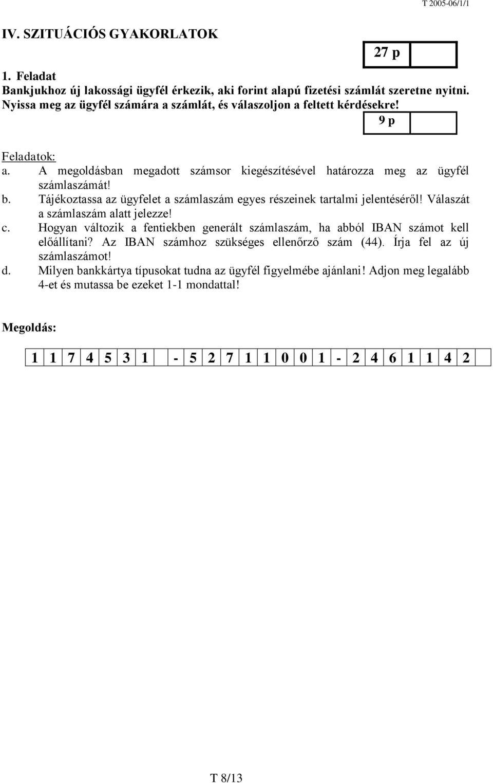 Tájékoztassa az ügyfelet a számlaszám egyes részeinek tartalmi jelentéséről! Válaszát a számlaszám alatt jelezze! c.