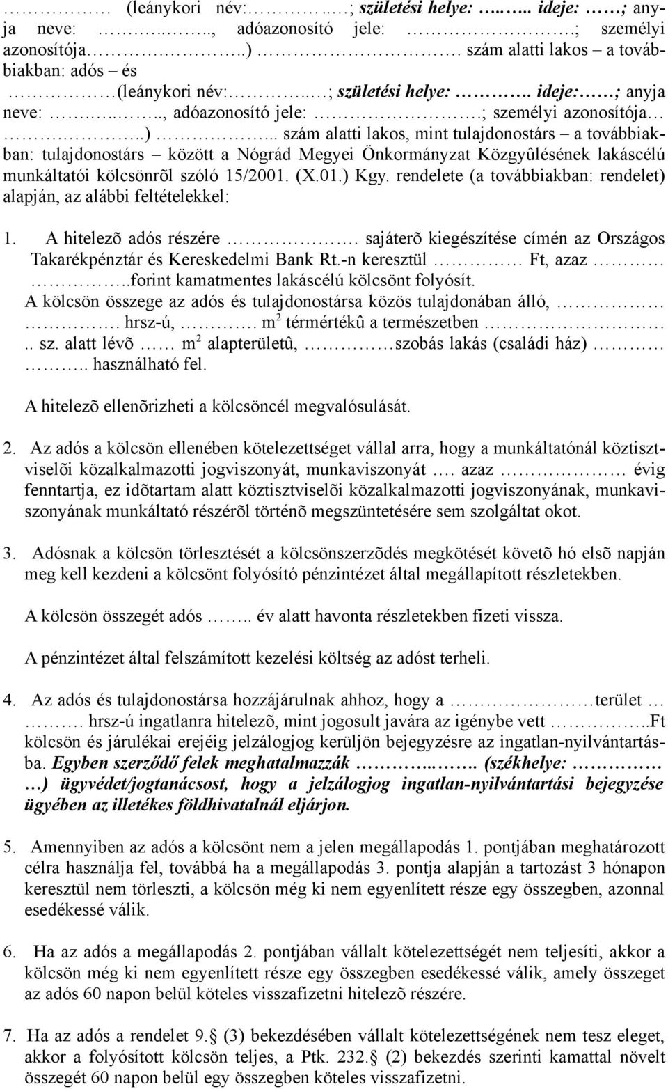 .. szám alatti lakos, mint tulajdonostárs a továbbiakban: tulajdonostárs között a Nógrád Megyei Önkormányzat Közgyûlésének lakáscélú munkáltatói kölcsönrõl szóló 15/2001. (X.01.) Kgy.